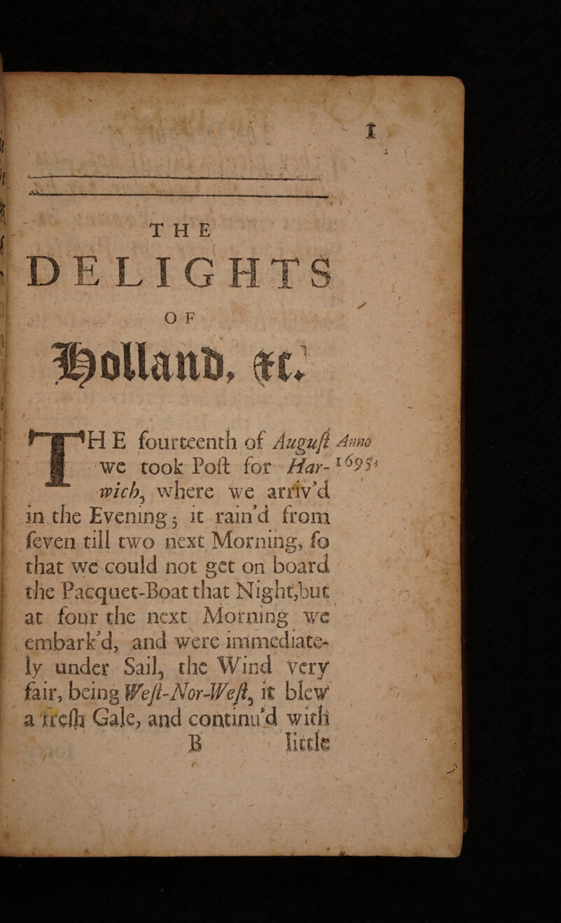 T H E H E fourteenth of Augufi A. we took Foil; for mck where we a J yj in the Evening 5 it two that wc the P at ly under Sail fair, being P not get on v / O’ o> , very mm a / 1