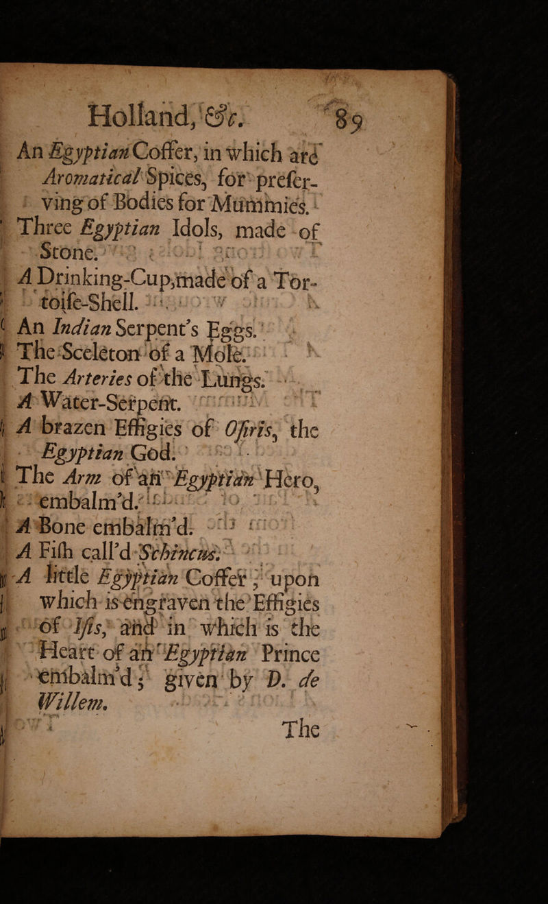 The Arteries of the Lungs. A A brazen Effigies of Ofiris. Egyptian God. Arm ofan Egyptian -Jl - I... 1 31 r # • > i r A * J J ^ 3 t A Bone embalm'd. A Filh call'd 'Schincus, A J* *. w IT? is engraven the Effigies 1fts, and in m n Prince D. cfe