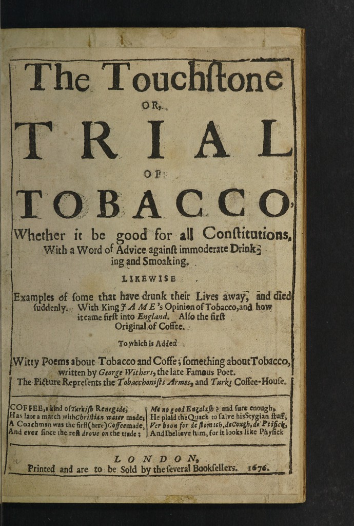 king james tobacco Two broad-sides against tobacco / the first given by King James ... his Counterblast to tobacco. The second transcribed out of ... Dr. Everard Maynwaringe, his treatise of the scurvy. To which king james tobacco Two broad-sides against tobacco / the first given by King James ... his Counterblast to tobacco. The second transcribed out of ... Dr. Everard Maynwaringe, his treatise of the scurvy. To which