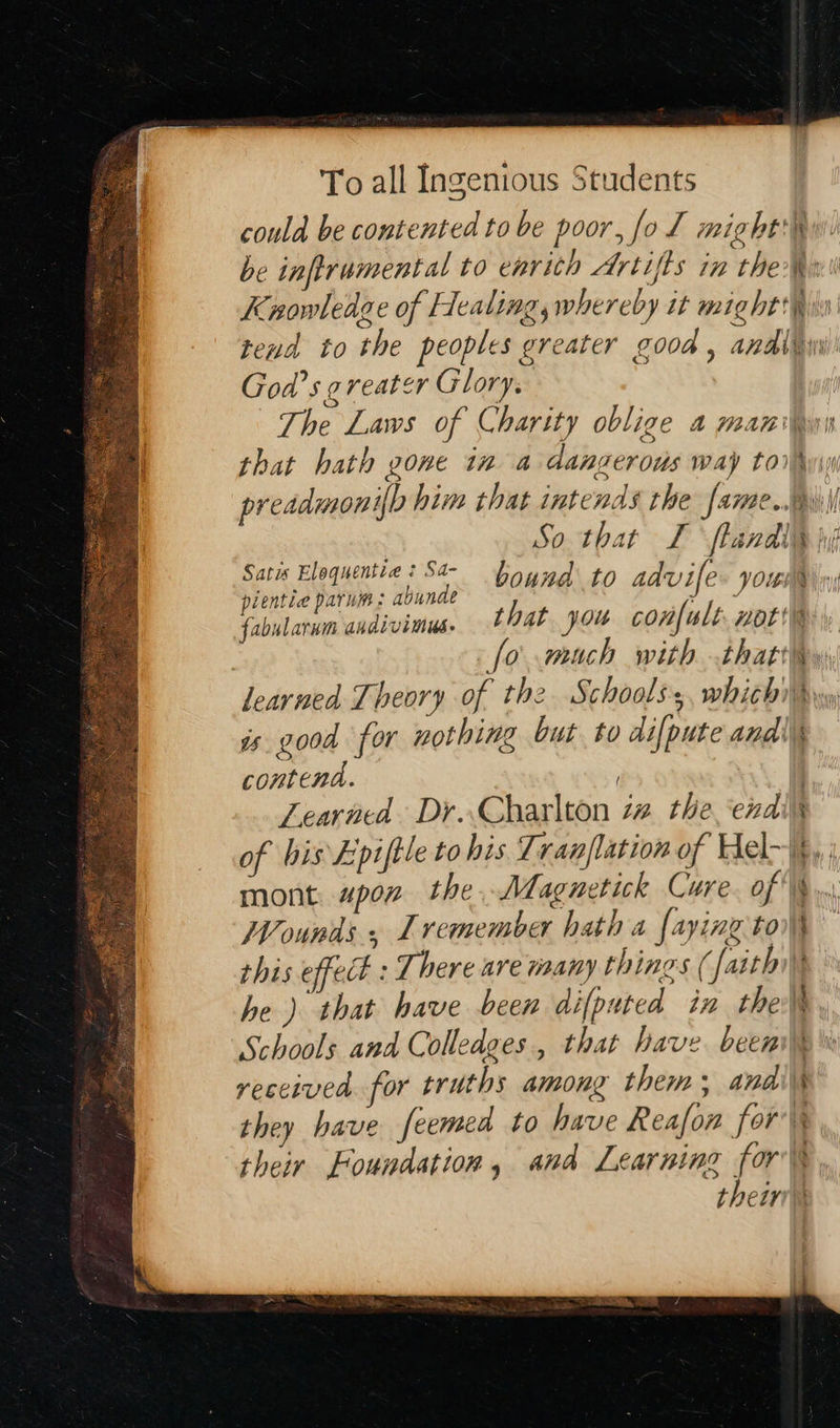                 To all Ingenious Students could be contented to be poor, fol might:    God’s greater Glory. The Laws of Charity oblige 4 man a pientie parum: abunde contend. Wounds . Iremember hath a faying to Schools and Colledges., that have been received for truths among them: and vt mn