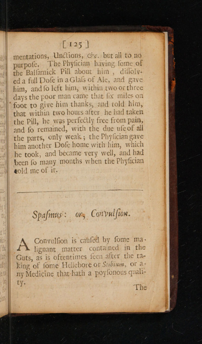              mentations, PERSENONS ci g c. but all purpole. Lhe PI | “a Ra} : ry ; Fa y; | AKI . j Bio ‘ the Ballamick I Lit about nim CGlstOoLtya Fe ae an him, and 10 left him, Within two orthree laste tha nanor man (3 &gt; #1 Roe : aays the pool man came that tix mile: foot se ictabins Santee Sataht se hina, that within two hours alter he had taken the Pill, ne was perfectly free from pain, and fo remained, with the due ufeof all the parts, only weak; t fic] him a adores Taig omewonetehiam which he took, and became very well, and had r vy ntl % 1 Ty! as? Seas in, ssciep. rlounlis. neha neva * ¥ - €old me OE: Ll. Spafmus': ors Con'vulfion. Pin ctl id nati (ane bt fo) fie: S ARYA OR. caifed by fome ma Ea lonant rmmaqarrear meayimesi nee iP VANT biG LCV C(Ulita Nea If] Ene Guts, as 1s es atimes feen atter tne ta 