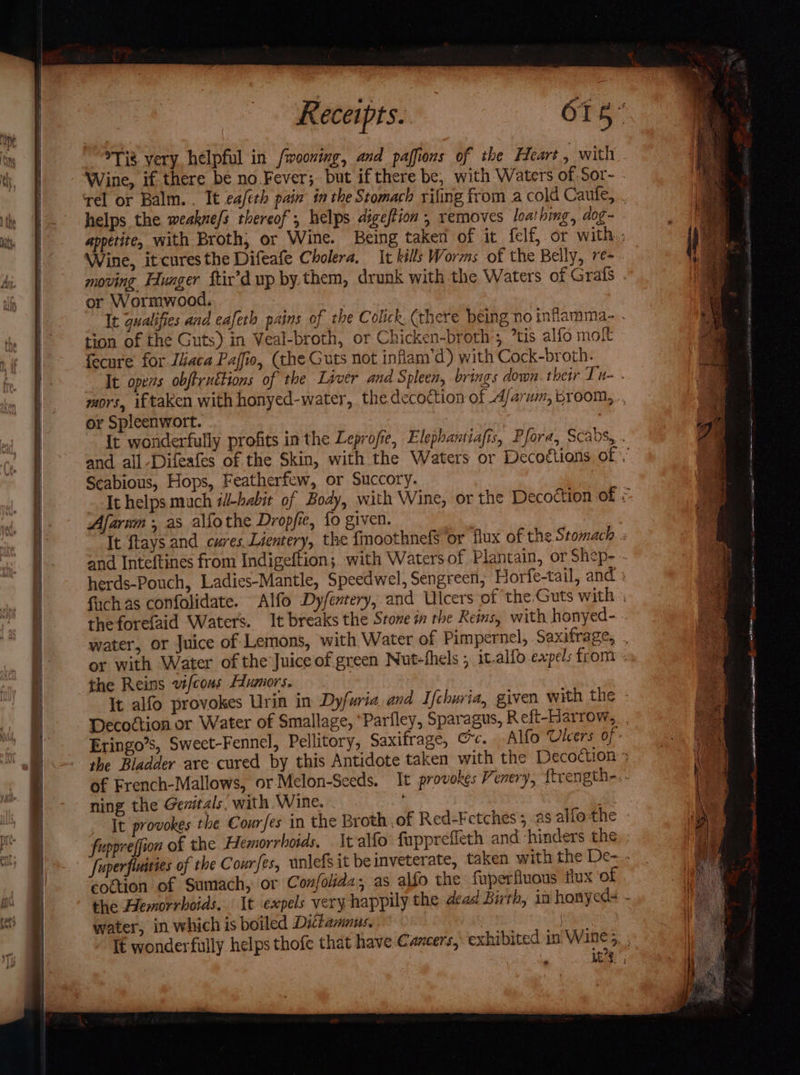 SESE a *Tis. very, helpful in frooning, and paffions of the Heart, with Wine, itcures the Difeafe Cholera, or Wormwood. tion of the Guts) in Veal-broth, or Chicken-broth’; tis alfo molt fecure for Ilaca Paffio, (the Guts not inflam’d) with Cock-broth. or Spleenwort. Scabious, Hops, Featherfew, or Succory. Afarnm , as alfothe Dropfie, fo given. theforefaid Waters. It breaks the Stone in the Reins, with honyed- the Reins vt/cons Humors. | Decoction or Water of Smallage, *Parfley, Sparagus, Reft-Harrow, Eringo’s, Sweet-Fennel, Pellitory, Saxifrage, @c. of French-Mallows, or Melon-Sceds. It provokes Venery, ftrengt ning the Genitals. with Wine. t It provokes the Courfes in the Broth ,of Red-Fetches 5 as alfo the fuppreffion of the Hemorrhoids, cogtion of Sumach, or Confolida, as alfo the fuperiiuous tux of y the Hemorrhoids. , water, in which is boiled Dittamnus, i Rea | ahi A gi Acct a RDN CE AONE a miei