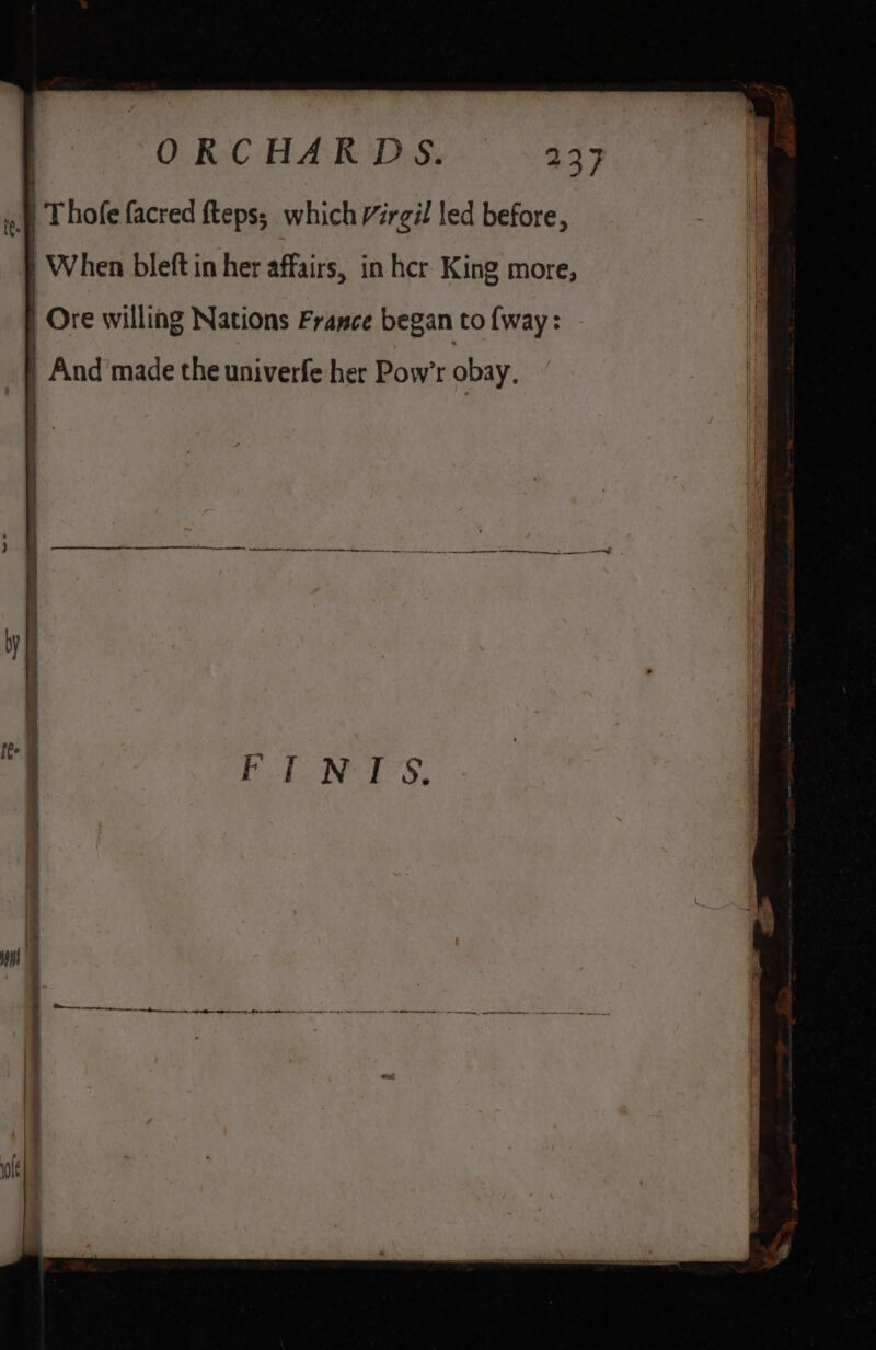 T hofe facred fteps; which Virgil led before, When bleft in her affairs, in hcr King more, te. | Ore willing Nations Framce began to {way: And made the univerfe her Pow’r obay, ) rn a NN, en tennenpenyrner eee ee te ee