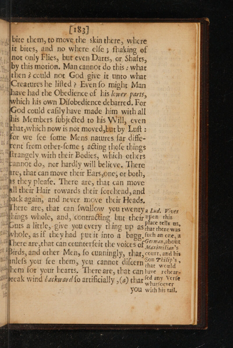 [183] S ai . B) “i Whole, as ‘A q Z j a sees ee Mreak wind Zackward {o artificia ay Aa y a df” 7 wre place tells us, that there was cGerman about 4 Maximilian’s court, and his Son Philip’s that would 3 &gt; fed any Verfe whatfoever