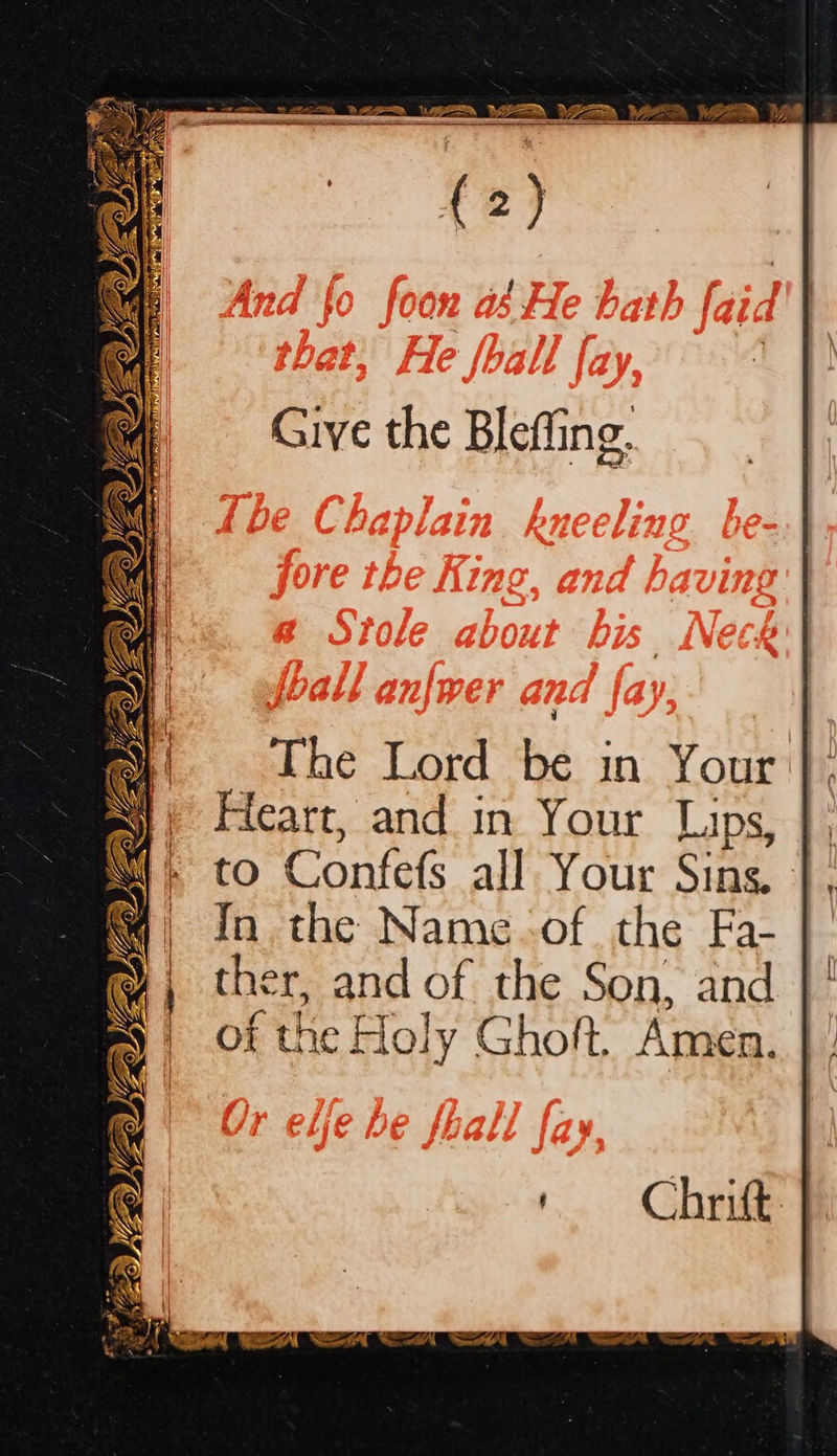  cf Give the Bleffing. The Lord be in Your Heart, and in Your Lips, |. to Confefs all Your Sins. |, of the Holy Ghoft Amen.  Chrift F. ys 