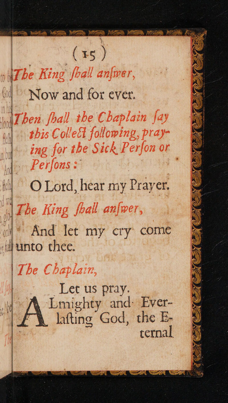   ee Be eZ a RN (1s) ceils       Now and fox ever. a nS —_ O Lord, hear my Prayer.  vi * And let my cry come (lhanto thee.   Let us pray. A, Lmighty and: Ever- “)% lafting God, the E- ternal   