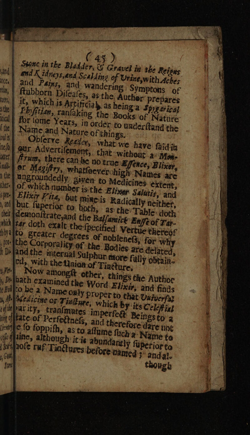 &amp; aly as being-a Spyearical itt | “Pbyfitian, ranfaking the Books: ‘of Nature ial | Por tome Years, in order to underfiand the ithe} Name and Nature of things. | nls} Obferve Reader, what we have faidits ie 0 | eur Advertifement, that without. Men. attet | Arum, there can-be no true Ejferce, Blixey, ie) or Magifry, whatfeever. high Names are ngroundedly given to Medicines extent, i iSthé Eline Selig; meds Radj delated, y obtain= Now ationgtt other, things the Author examined the Word Elixir, and finds be a Na caf ear ity, iit Skate-oF I