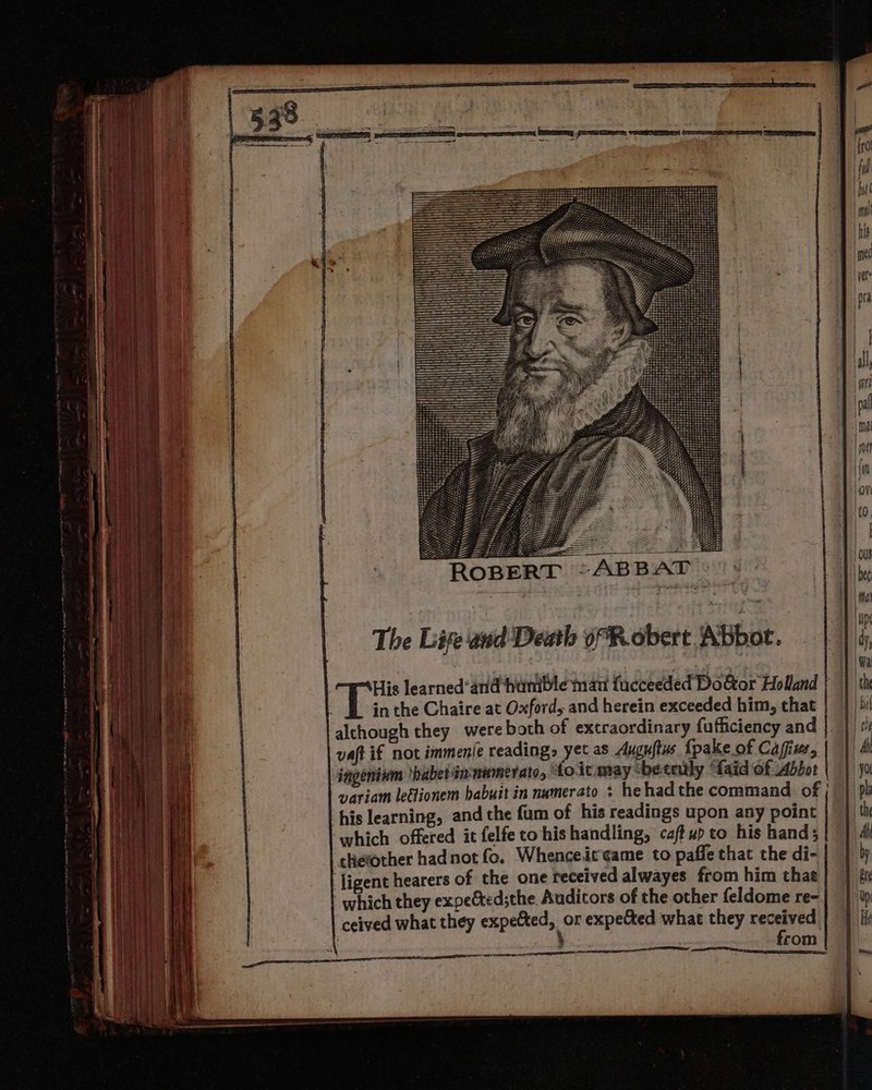 vaft if not immenie reading» yet as Auguftus {pake of Caffivs, ingeninm ‘haber in-namerato, foitmay *betruly “faid of Abbot variam lettionem babuit in namerato : he had the command of his learning, and the fum of his readings upon any point ‘which offered it felfe to his handling, caftup to his hand; chetother hadnot fo. Whenceic¢ame to paffe that the di- ligent hearers of the one received alwayes from him that which they expected;the Auditors of the other feldome re- ceived what they ekperend s.r expected what they received joni bine ie 8 tae from | 1