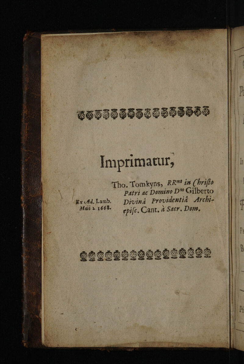 Tho. Tomkyns, RR” in (hrifto Patri ac Domino D® Gilberto Ex-#d. Lamb. = Divina Providentia Archi- Mali v1668 onic, Cant. @ Sacr. Dom,