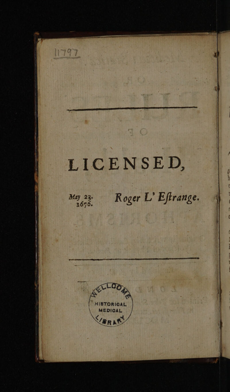 LICENSED, May 23. / ; A 4.2 Roger L Effrange. 4 \ MEDICAL cL abi “ HISTORIOAL an &amp;
