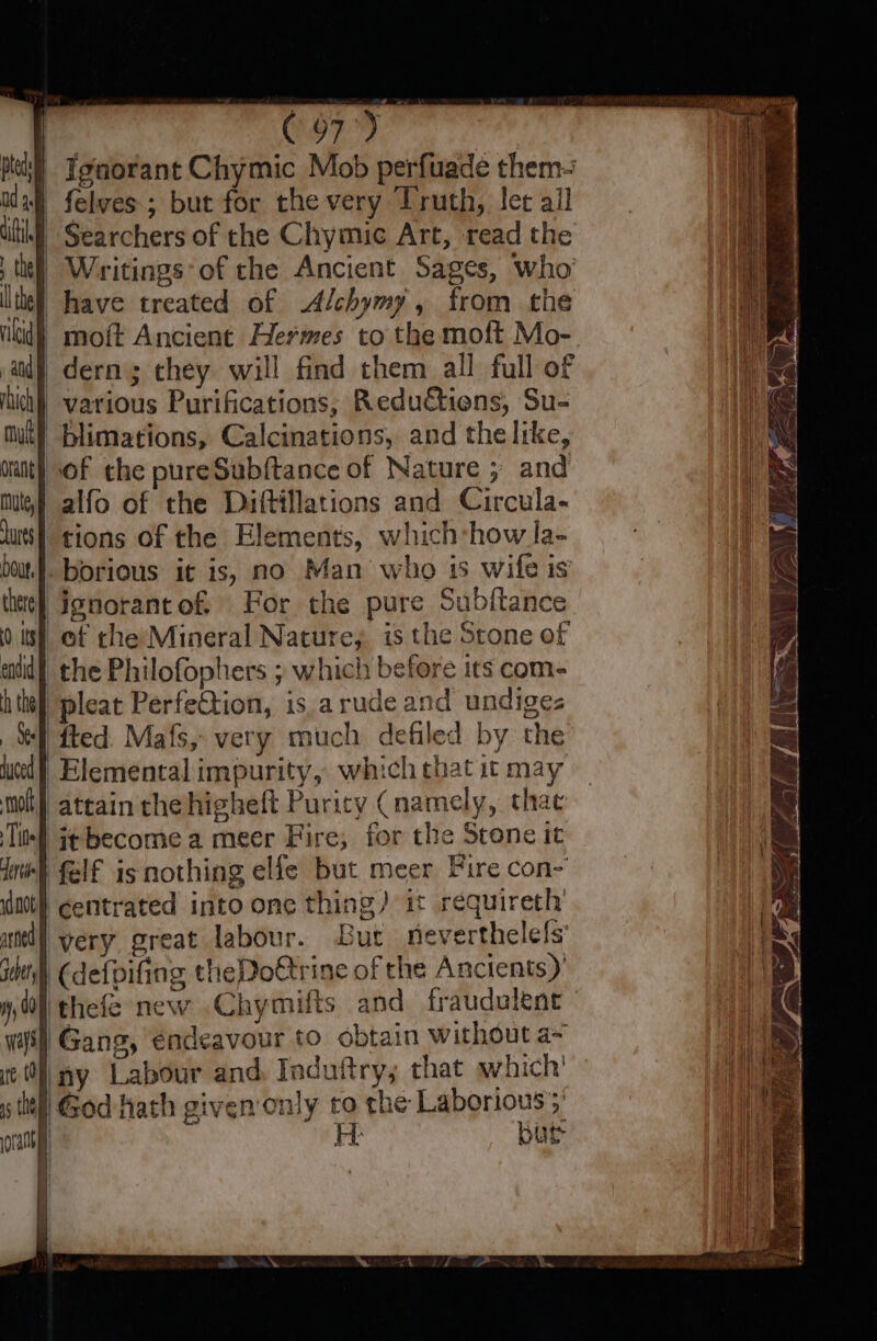 dern; they will find them all full of alfo of the Diftillations and Circula- tions of the Elements, which*how la- it become a meer Fire, for the Stone it very great labour. But neverthelels thefe new Chymilts and fraudulent 5 the \God hath given only to the Laborious 5’ | H bur