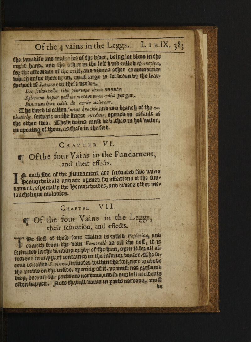 tfee iatmbife sn& of tfyt being let bleoo in fbc nr t bano, aim Ifti styzx m.tbe left &a«& fdi tfeekemoiw ofmuan* cosimoottes tnfue there o p ou> ss at large is fef ooto b£ t\}t it«c<* C S)OD l $f Satwrn e 111 t>)CfC bC^O%, £x [(dv.atelhu tiki pluHma dmt& mnata Splennn he par pSm vocem prmmdm furgat, l»n,aturalfm tollit dt corde do lures#. %ht tljiro is calico fwm faachihufib t* a bjanxfj of tpece- phaikke, fatuate m fyt bngee wtdmh openeo in mmtrt tbe other ttoo* ®befet»tn* nmfc baf&e*m hot toater, in opening of them* as t bofe in t^e Chapter VI. fif Ofthe four Vains in the Fundament^ vand their effects. X & each Coe of the iFnnoament are fcituateotfoobains I fcmo^Dtoals annate o^eafojaffeaumsoftje_fun* tamenf,4rpetiaUp ttje ^emojetjatoes, ano 01 ters o-tiet me* laneljoUque malaoies* ^——mwm^mwm MaaaaaasaM^BMHMn>nt9««><a-<ei>*«'*' •»:*®****,a®’^**> ChAPT er V I I. gr of the four Vains in the Leggs? their Situation, and cffcfls. 0r0 of tbefe four tmains istallco Poptmca, ano I wmettj from. the ham Femoral lm all ^o.r£05 tt is fdiu iteo in tbe benoing cj plr of tbe \>wm, open it fo£ all ah SSS^rt cont» tnt^e-infe tioj. tent e t. %bz ft* totttnn the.f£0t,n®c oj abate the attttoe on th* tnfite, opening of it, te matt net P^oU““ teeu, becaufeth; parts atenetteu£,atH) To mojtall atetbenfs S« happen. Vote thrall tows in parts nerteua, muS