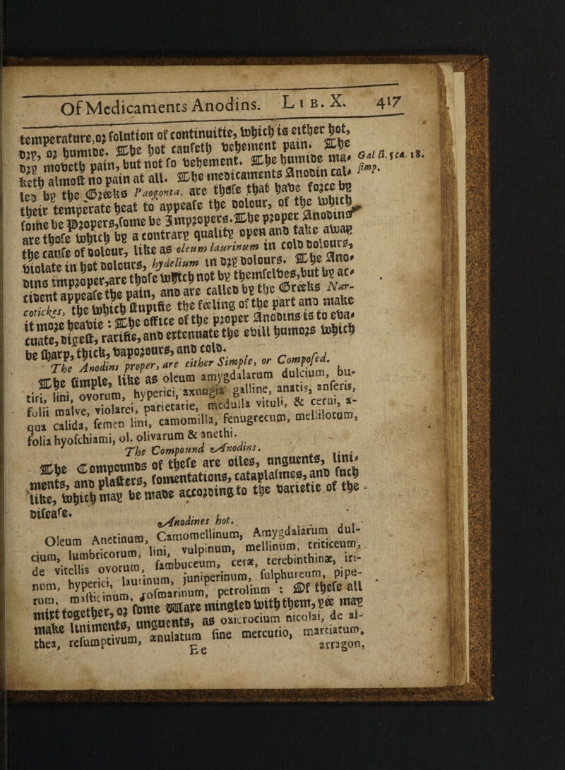 tptmiprature 02 rotation of conttnuifte, to&ici ta eitbecjjot, S’ ZmttirtrS““S»Sr» tB* JJf - • tht>ir temperate beat to appoafo uolour, of tlje foine be propers,fame be ampjopets.SDbe atet&ofeWU bg acontrary quality openan®1 tabc atoag SwISoS^*™** »utjumaiB MUD •' b WhE fimule lifee88 oleum amygdalarum dulcium, bu- ti®Si,T,S» SfpeHci,*«. ™ “£• SL m. —ill., ”'lhto““”' folia hyofehiami, ol. olivarum & methi. 7^ Compound zAnodins. Bifea e. ^ttoiinei hot.. . , . ■ Anetinam Camomellinum, Amygdalarum dul- Oleum Anetmum, . vulpinutn, mdlinum, inticeutn, aura, lumbneotum, bn*. P terebinthinae, in- de vitellis oVor1u“,i iuniperinura, fulphureum, pipe- mim, hypenci, ‘au'f’ri’umP petrolium : M t^efe all r°<rf fnffcthet oj 'tome Wlape mingleD toitl) tljem, gee mag ntipttogether, oj « as oxicracium nicola., de ai- tnafee fine mercuric, marciatum. thea, refumptivum, K e arragon,