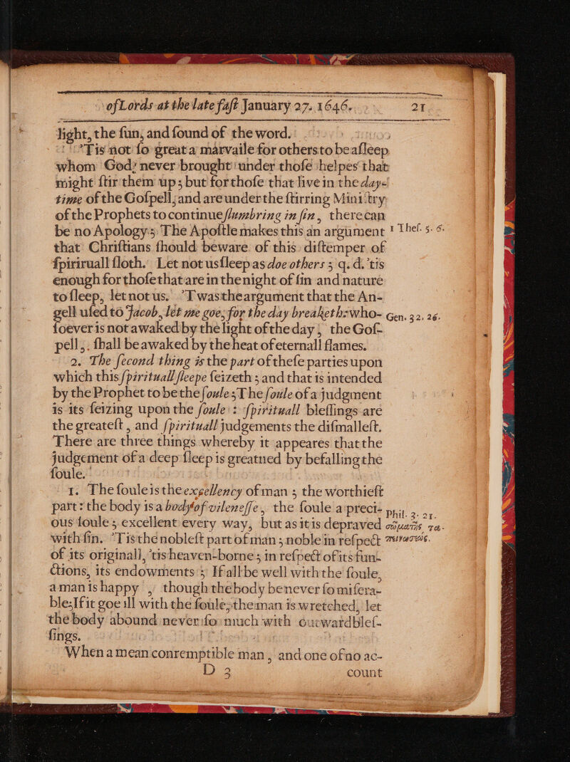 fever isnot awaked by the light oftheday , the Gof- is its feizing upon the foxle:: fpirituall bleflings are 1. ThefouleistheexgeVency of man ; the worthieft part: the body isa bodyof vileneffe, the foule a prect- of its originali, ‘tisheaven-borne ; in refpect of its fun Ctions, its endowments; If all-be well withthe foule, amanishappy , though thebody benever fo mifera- blesIfit goe il with the foulestheman is w retched, let the body abound neverifo much with Gucwardblet- fings. : VE ispela E When a mean conremptible man , and one of'no ac-