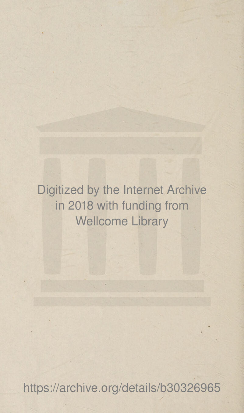 Digitized by the Internet Archive in 2018 with funding from Wellcome Library https://archive.org/details/b30326965