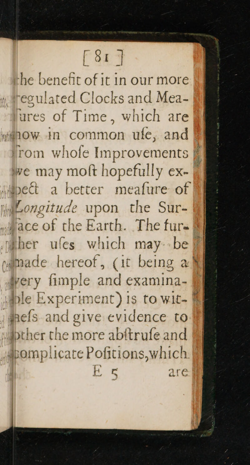 | -he ber 1eft of it in our more &gt; ~~ s of Time, which are yanOw In common ute, and rid pongitude upon the Sur- ery fimple and examina- jaefs and give evidence to oot , ce ty ipther the more abftrufe and | | 4 * £2 . &amp; are &gt;