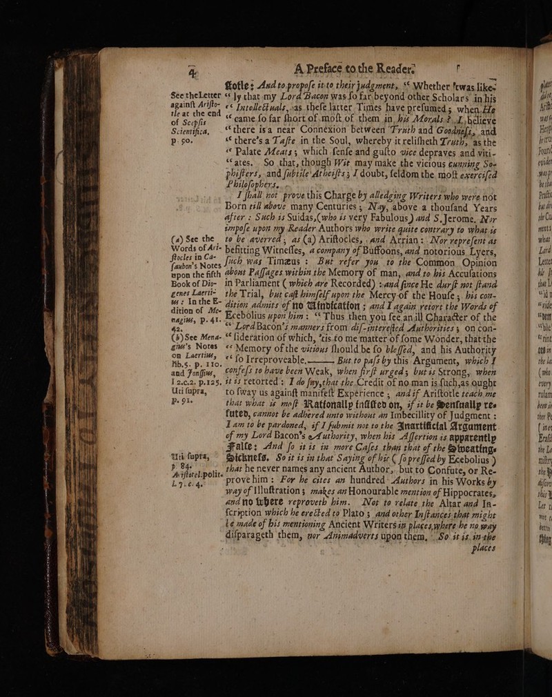 tle at the end of Scepfis : E Sciemifica, “there isa near Connexion between “Trath and Goodnefs, and p. 90. ‘© there’s a Tajfe in the Soul, whereby itrelifheth Truth, asthe nazis, p. 41. Ecebolius upon him: ‘* Thus then you fee anull Character of the 42. x : ’ { (5) See Mena- “fideration of which, *tis.£o me matter of fome Wonder, thatthe giws’s Notes «&lt;&lt; }f : ie . | spd abet emory of the vitious fliould be fo bleffed, and his Authority ple fupta, ~ Sicknels, So it is in that Saying of hic ( fopreffed by Exebolius } p 84. Aviftotel_ polite bo 7. €: he places Iai! wate Arif Wass Hea p(t Foun eider yas be tha Pratt byt ai i Co ments what Lord Lettet by that Li wid “ride ad 1) hie tint £06 1 the Iai (who every ulam heen ip ther Pe ( iner Erol the Le ihry the Asfeon this} Let ING betty Cota