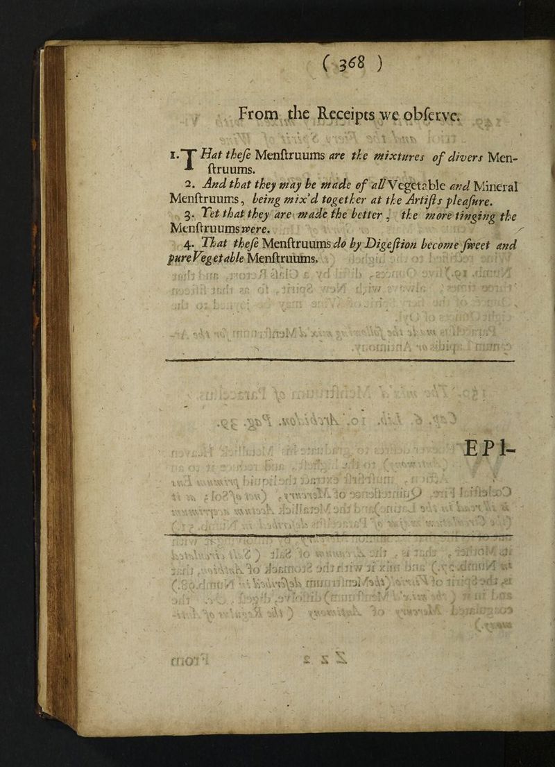 From the Receipts we obferve. v / i.T Hatthefe Menftruums are the mixtures of d/vers Men- ** ftruums. 2. And that they may be made of all Vegetable and Mineral Menftruums, being mix'd together at the Artijls pleafare. 3. Tet that they are made the better , the more tinging the Menftruums were. 7 f ,, 4. That thefe Menftruums do by Digejiion become facet and pure Vegetable Menftruums. Krrn 71 r 7fU:' U I2 w v'-pj •\ * * f • l • ? fv f - ■ * >: » f r.:«- > i < i ** .rri 1 in ' t - V - •*'' V $7 t •' \ \ - * . \ • V ti -5 4-A EPl- 'IV r\t . 'i'r; v.7. • - • G •• ; 7 ‘; ' (. r V } * ? i 1 r.v 11* tv J ® •/‘l 2 fill i •• 7> p*i)f fiw m inn* ;; a ♦. * T ' . f* < r'\ \ n$: ? f • \ ;\v *Vv7 3 V rni /• ■» T * v ’ - fff ’r • • j; , {fr : ?r f’ •: :«=*,/* \ V- * A V* > 1 * f 1* ’ y • » . K ** 1 ‘ . . , \ 7 , *\ , * ? A OV. •) / 7 W ’, V’> 7 'vi;- *■ N M v * >i r * \ \ A - i . E Wrt. wv / c* r<p