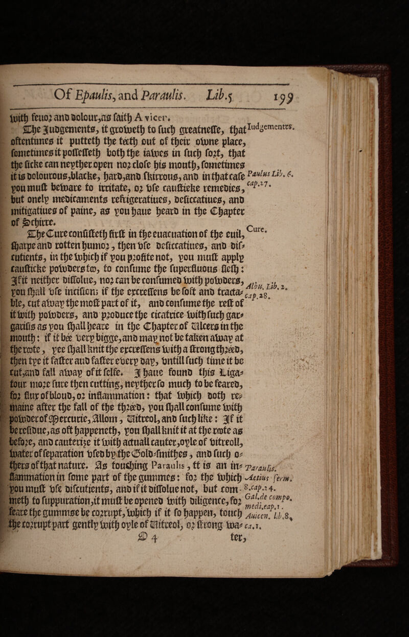  Of Epaulis, and Paraulis. {ith feno2 and solour,as faith A vicer. Lib.s fometinesit potletteth both the tatucs in (uch foet, that the ficke can neptheropen nozclole bis mouth, fometunes of Schirre. The Curecontitteth fir in the euacnation of the cutl,   g) 4 fer 9    