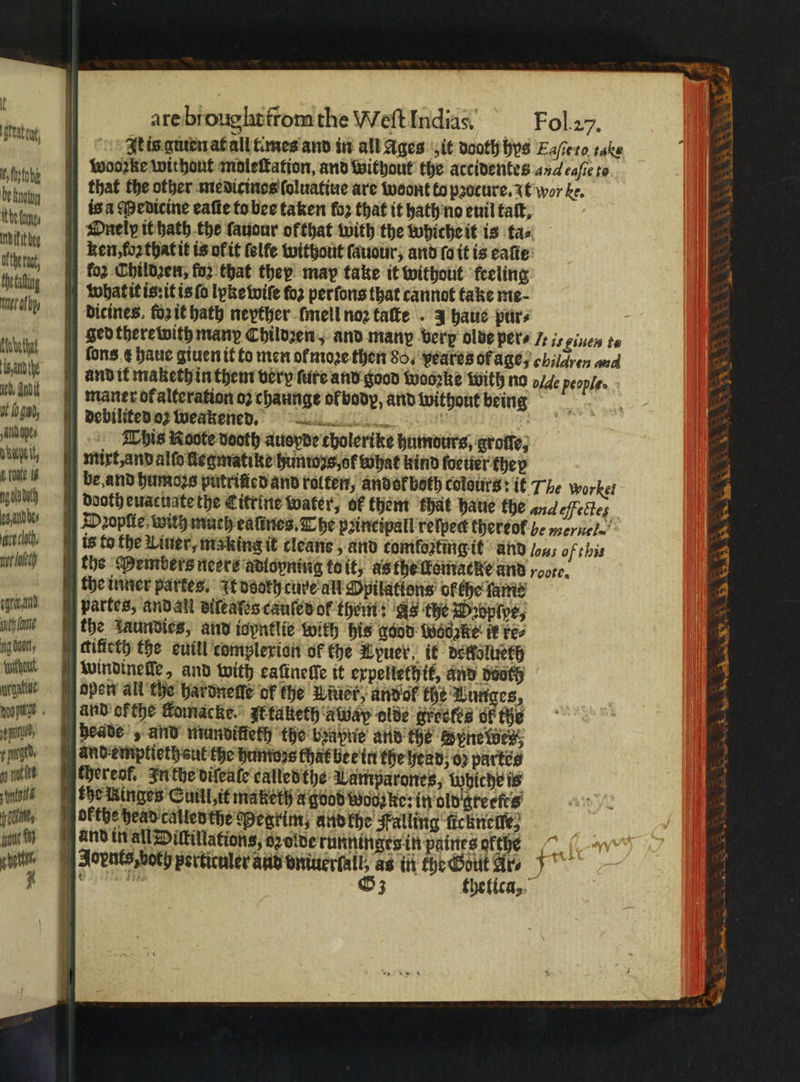 t teatro A beknotuy Ithefongs nvitit bee ofthe rat thetaltng meat hyn {tabetha isan the wed, Adi ot fo.gad, Ai Opes Daye, lte Wg ng 10 bth ath bes er cloth, lo irt and Uh lame ng dooll, foifhout gating arebroughtfromthe Weſt Indias. Fol. 2. It is guten at all times and in all Ages it dooth hys Eaſfe to rake ged there with many Childꝛen, and many berp olde pers J ;, inn te This Koote dooth auoyde cholerike humours, groffe, booth euacuate the Citrine water, of them that haue the and effectes the Members neers adlopning toit, as the lo macke and „ore. open all the hardnelſe or the iver, andor the Lunges, chereof, Inthe diſeale calledthe Lamparones, Whiche is G3 thetica, ee eae