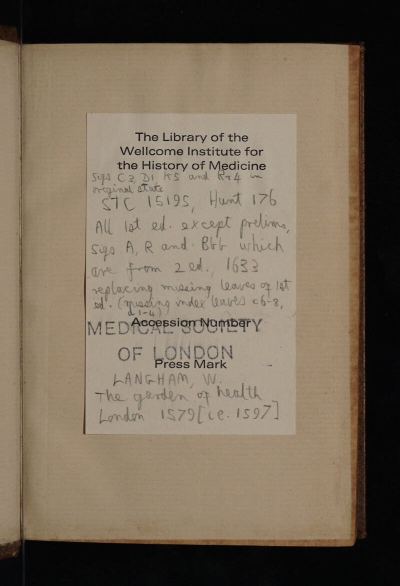a The Library of the Wellcome Institute for the History of Medicine fi a 4 — | : / ' 1 — 2 | A ; 14 lig As 1 a | 1 4 k. A DA 1 EN H ο si) Numbary 1 111. 1 8 h a 1 — N OF LUNUUN Press Mark