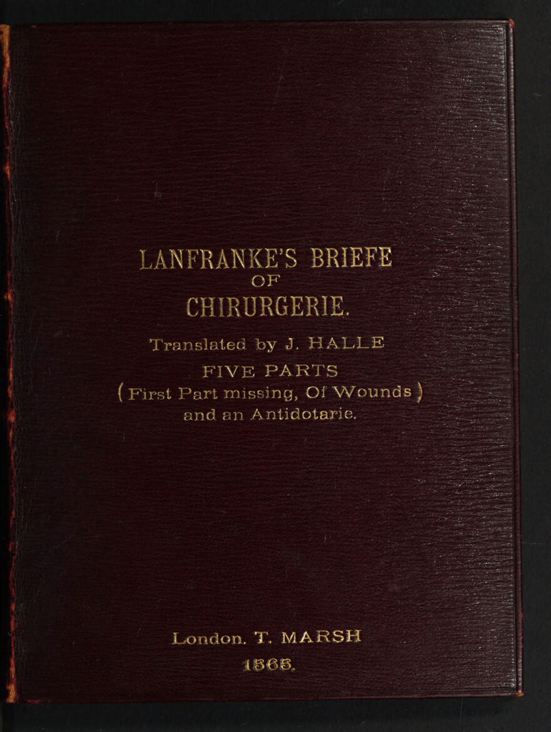 ANFRANKE'S ] Translated | by a: HALLE t 2 FIVE. PARTS == = ae == = 3 peel © 3 ee re ns er te bp tomate bey eo Mp ty i i fea London. T. MARSH _ 1568, Peer we eee et oo ae .