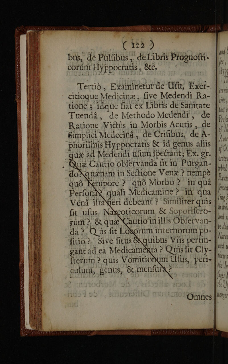 Ses. eR € 129 4 bus, de Pulfibus ,. de Libris Progaofu- corüm Hyppocratis , &amp;c. - citioque Medicine , five Medendi Ra- tione 5 idque fiat ex Libris de Sanitate Tuenda, de Methodo Medendr, de Simplici Medeciná , de Crifibus, de A- quali Medicamine ? in qua gant ad ea Medicamenta ? Quis fit Cly- culum, genus, &amp; menfura? IS VH RERUM 2 EPELE oy bie at ( M: