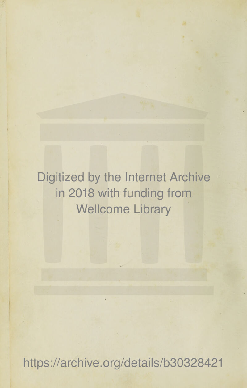 Digitized by the Internet Archive in 2018 with funding from Wellcome Library https://archive.org/details/b30328421