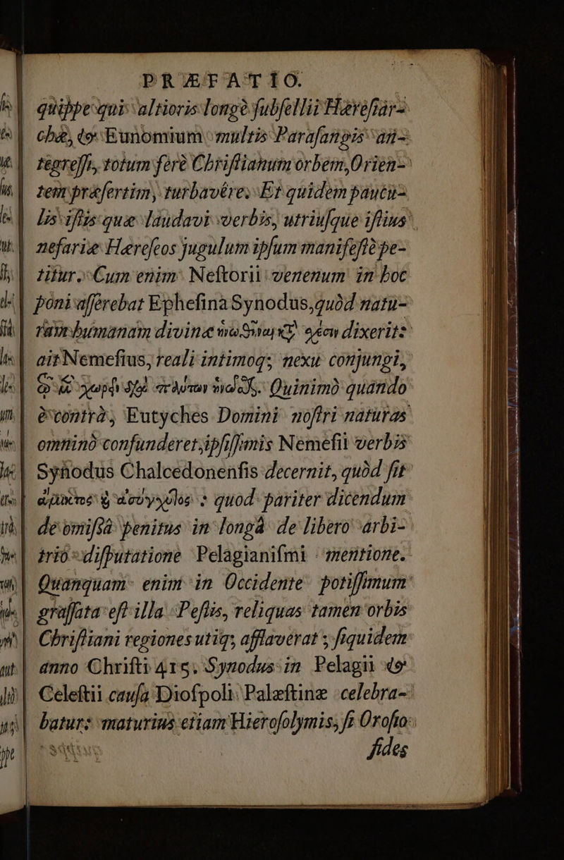 PRTATIO bé, to Eunomium multis Parafanpa ai= tem praefertim, turbavére; Er ót jaucu- | /Б\їйн quie laudavi voerbis, utriufque iis. eontra, Eutyches Domini noftri naturas dé omifsâ penitus in Jonpá de libero arbi-