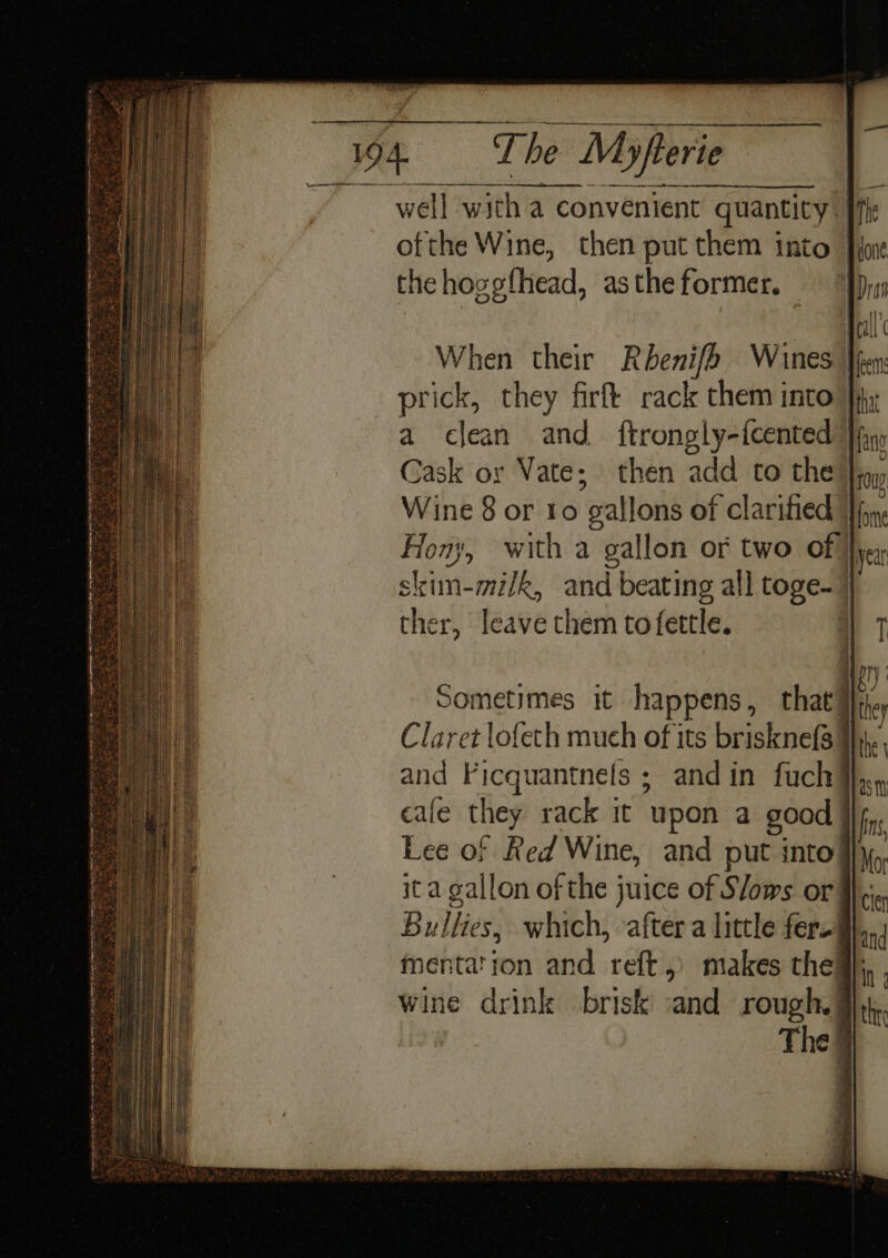 ofthe Wine, then put them into | the hoggfhead, asthe former. — bess laa ei im in Sk al alae Rot Ca Pray tet at a gona ee, i wad to ee, Be S he ~ hen Saag ate Oa: ae 3 When their Rbenifh Wines | prick, they firft rack them into fj; a clean and ftrongly-{cented Cask or Vate; then add to the} Wine 8 or ro gallons of clarified | Flony, with a gallon or two of vex skim-milk, and beating all toge- 7 ther, leave them tofettle. a) 7 aor) Claret lofeth much of its briskne{3}}, and Ficquantnels ; and in fuch Wa.» cale they rack it upon a good | fs Lee of Red Wine, and put into} No ita gallon of the juice of Slows or Wii, Bullies, which, -after a little fer... mentation and reft,) makes the@}: ; ‘ z Bi lh 3 wine drink brisk ‘and rough. #hh., Se hie Nee raat a rn ec ate . ‘3 J r 2. &gt;&gt;&gt; ae | +H eee : Y Ti a