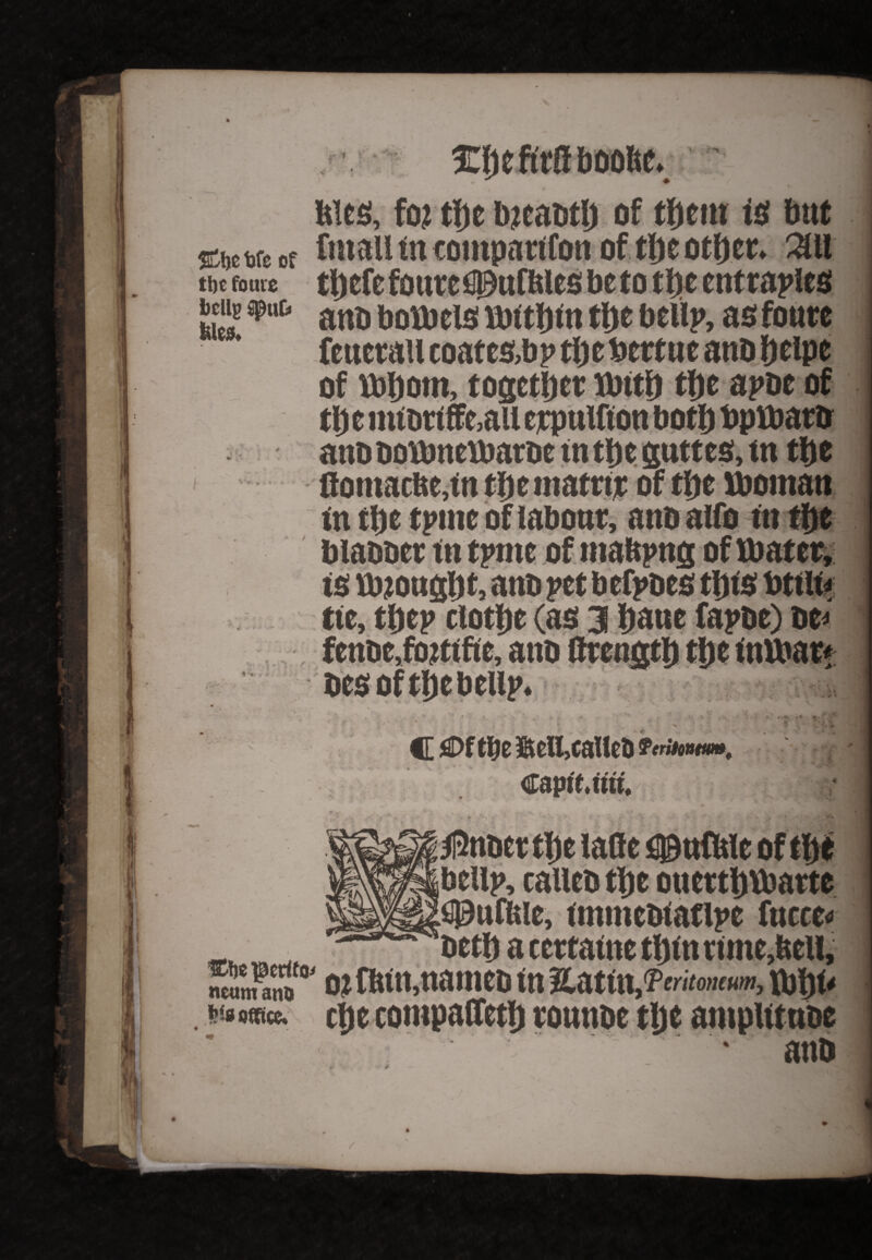 4 ft > ; £** ttjc foure l)dlg Spur* Meg, fo? tf)t b?cat»tl) of tfjetit is but ^bc we or fiuallm companion of tfjcotfjcc. 31 it tttefe fouteflDuftles be to tl)c cntrapies ano botbeis tbit&in tfte betip, asfoutc feuerail coates,bp tbebettue anb fjelpe of tbbom, together tbttt) tfjc apbe of tlj e mtott ffc,ait cppttifton both bpibatb anbboHjnetbaroe tnttje guttes, tn ttje flomacfte,in tt)e inatttt of tfte Woman in ttje tpme of (about, anb atfo tn ti)t is ttnougljt, tie,tbep fenbe,fo?ttfte, anb begoftljebeUp. • , r t * , V - •. C feritoutm, Capitow. *« 7% $nbcttfte lade sjattCWe of ttte beltp, talleb ttje ouettbVbatte fi0uffeie, tmmcbtaflpe fncce« „ _ betl) a cettatne tf)in time,bell, 2? M flrtn,nameb in %stin,ferkomm, wtm office. cite compaffet!) tonnbe tlje amplitnoe • anb v