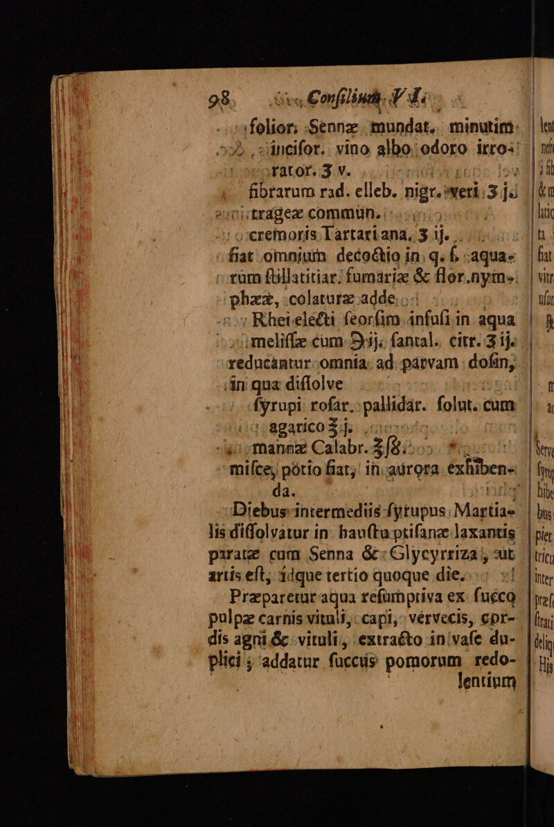 fibrarum rad. elleb. piar.i veri.3 iàl i tragez commiün. :cremoris Tartari ana, 3 ij. phzz, .colaturz adde;. ;,meliffe cum. 5j; fantal; citr. 3 1j. redncántur.- omnía. ad párvam dofin, yr rofar. ior folut. cam ' agarico 5j. .mannz Calabr. z zfi. ' da. Diebus intermediis fytupus: Maptiasd [| Praparerür aqua refumpriva ex. fucco