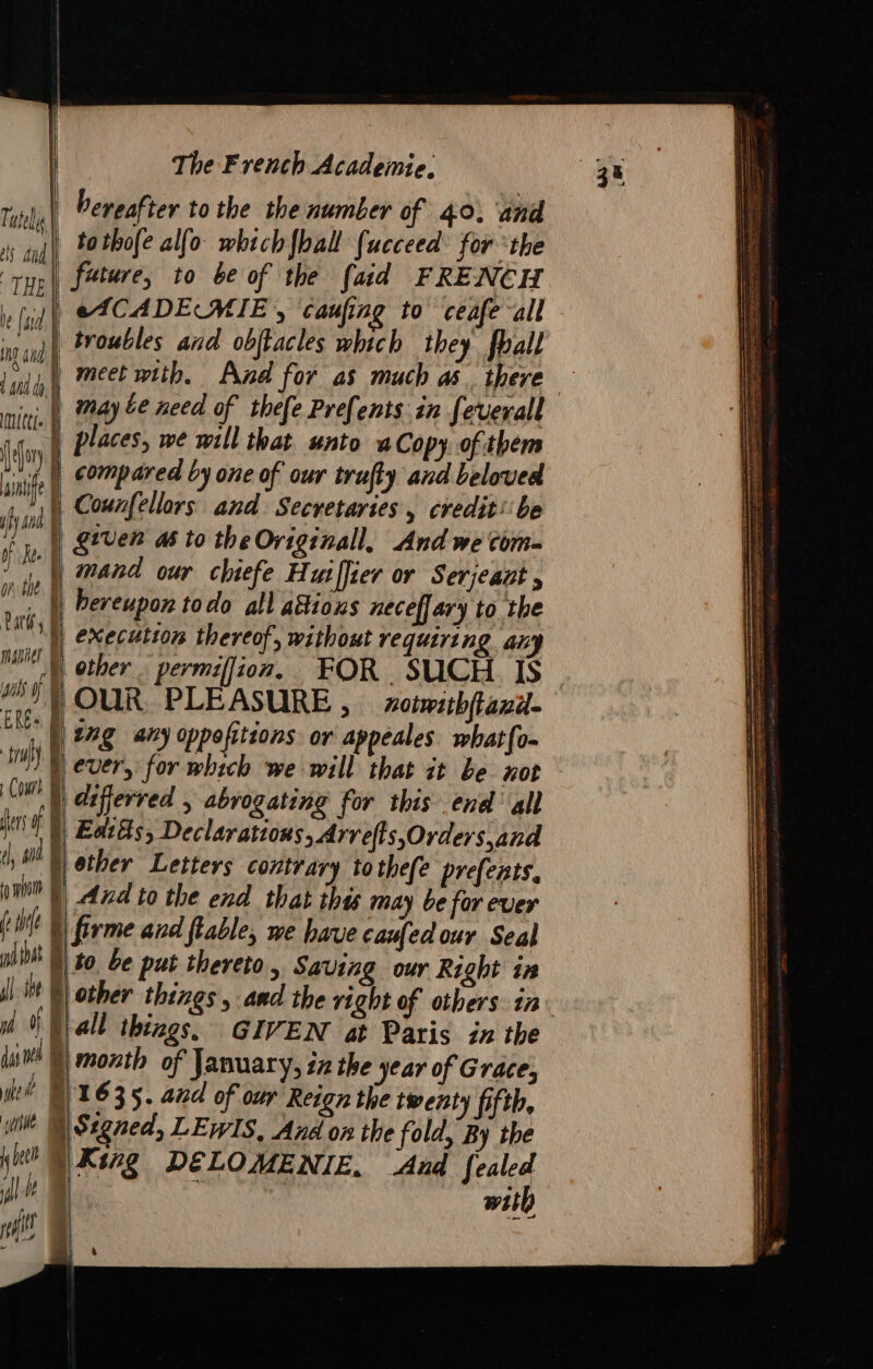 bereafter to the the number of 40, and ng and nae ERGs meet with. And for as much as. there | compared by one of our trufty and beloved bereupon todo all ations neceffary to the ers of (te | other Letters contrary tothefe prefents, Aud to the end that this may be for ever to be put thereto, Saving our Right in let jee ly beet ll )Ksrg DELOMENIE. And fealed with 2 | nt