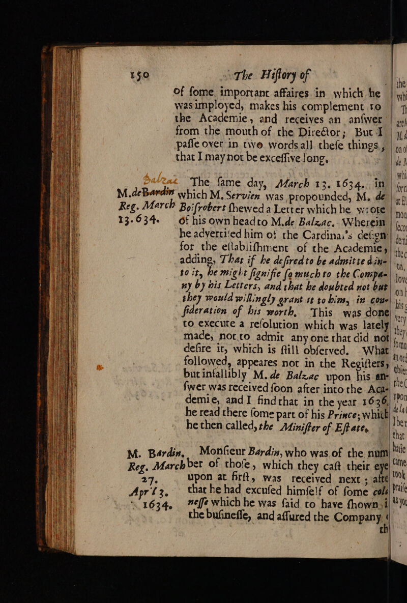 1$0 13-634. M. Bardin. 27. Apr Ze 1634 The Hiftory of y by nis Letters, and that he doubted not but What he then called, the Minifter of Effate, Monfeur Bardin, who was.of the nul upon at firft, was received next &gt; aftél thar he had excufed himfelf of fome cali! neffe which he was faid to have fhowni the bufineffe, and affured the Company | tn! | | | | WYO,