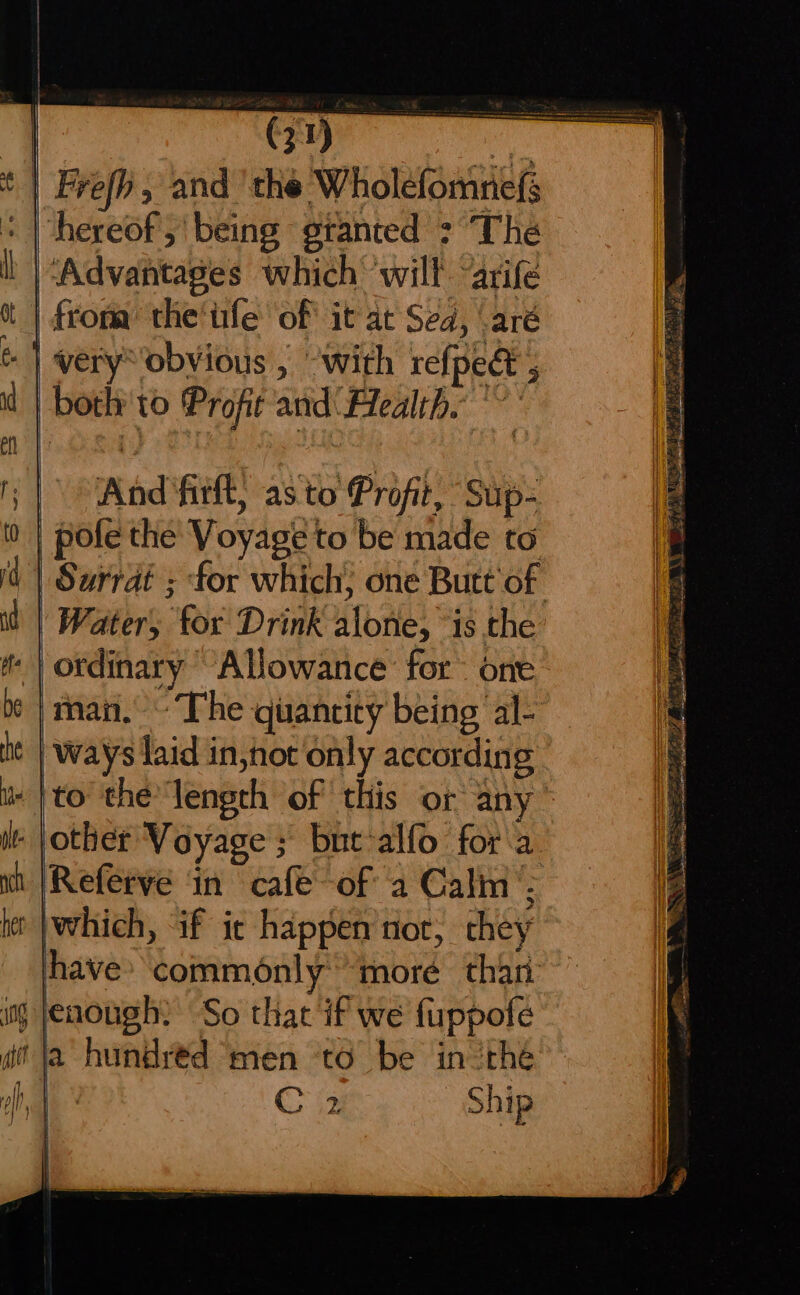 And firft, asto Profit, Sup- id Water, for Drink alone, “is the man. “The quantity being ‘al- ways laid in,not only according to the length of this or any Referve in cafe of a Calm’: which, “if ic happen'not, they have» commonly’ more thar