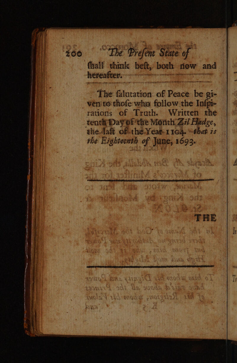 (hall thmk beft, both . now and ~ The filutation of Peace be gi- rations Of Truth. Written thé tenth Day of the Month Zi Adee, the lah of .the-Yeas-1104. “éhat is | the Eighteenth of June, 1693.