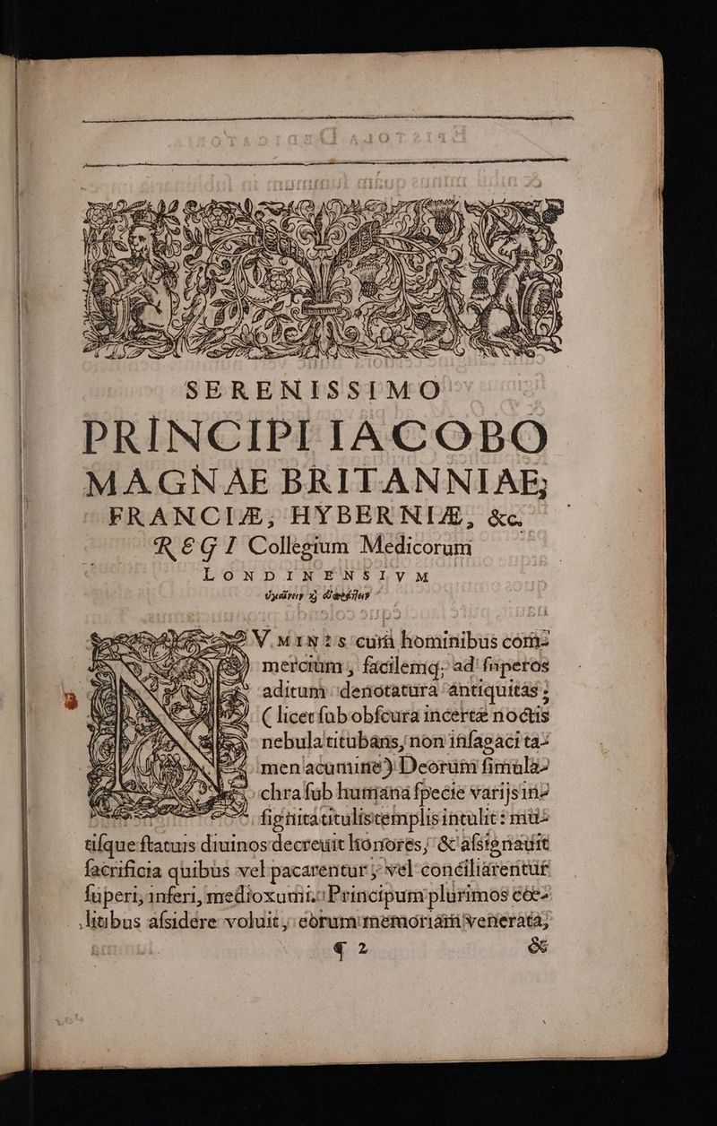 2 ——ÉÓ d 2) 2 : / : «15» (a E ( ZU Ww ^ S itor Se | 472. ii [; * -—  EI » m T az. BM» XN QA J o 672 5 » AS   ( S Y E EN 1 Ls j NM Ne v, Yee i Wi TN É E NS SN cave LS ; S. C PRI ) 2 am. wp PSY Ww ; (joi á Ne Y Wie ix Ib ERU zm ) ( e // TH z QAME E rÜ I 2. uL ME. N J dH 52 PACA Trin p^ M PO r- p bw / à 7t TA ni S i1, fH f ' c-—D- T. SE ees f| d ol eA d RC UAM) ' bs w Q p b x : t» Rf; 127]. : C2 S - TAS T n 7 zj m: x j PELIS A) 4 Y » 7 d A NC. S ^* 74 l 4 Ü z (4 7) L c Y A i : dor? T 1j // n ' H 25» É Q MAGNAE BRITANNIAE; FRANCI/ZE; HYBER NIZE, &amp;c. € G I Collegium Medicorum LoNDINENSIVMAM Vyelrep x) arboles ^ * 3 ^ 4*« M rj r- (ATA * ONS «d^ ADS ( licecfüb obfcura 1ncerte noctis nebula titubans, non 1hfagaci ta- SÉ xa men acumine) Deorum fimula- S T oes chrafub humana fpecie varijsinz fessi en7^ figni atuliscemplisinculit : mu 4 2 e