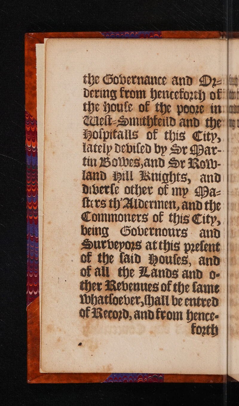 Hoipitals of this City, tin Bowkes,and Sr Rorh- land ill Buights, and Oiberle other of mp Ma- irs th Aidermen, and the th fit (No li SN RR Ga Durveyors at this prefent ofall the Zands and o- ther Mebenues of the fame Wwhatlocber, hall be entred Of Recopd, andfrom hence. toothy