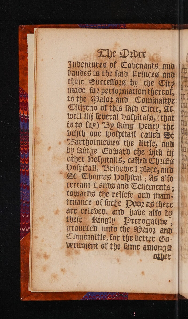 Zhe Drder tijetr Succelors hy the City ‘Batthoalmewes the little, any bp Ringe Cowara the pth tj other Molpitalls, catlen Chritts Dolpitall, Wrinewelf place, and Ove Leicved, and have alfa bp their Kingly joreraqgative , (ratiten untae the Wator any Cominattte, for the better a- Deriment of the fame amonatt ogper