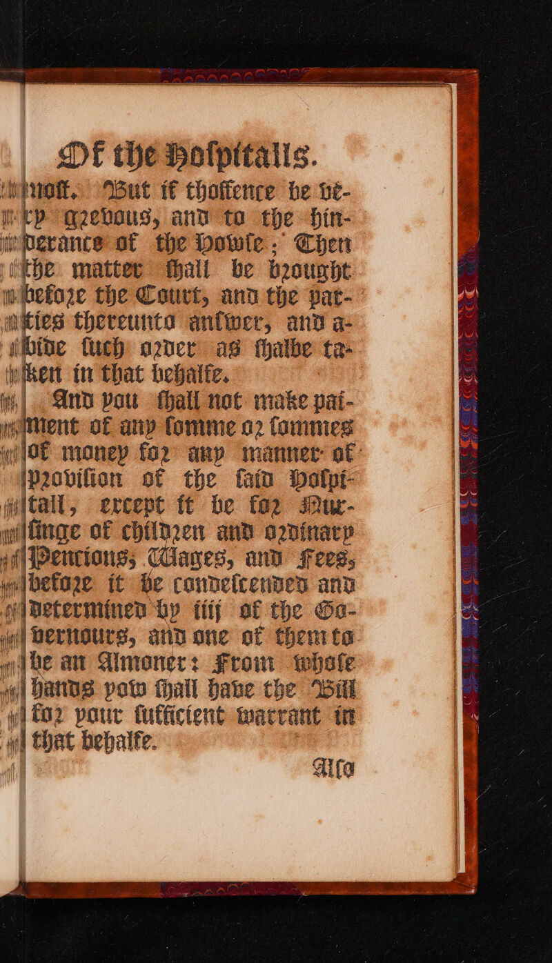 ‘net, Wut i thoffence be Le- mep Geevous, and to the in- im Perance af the Dowle, Chen (tbe matter tall be brousht wittes thereunto anfwer, and a- silbioe {uch agner ag thalbe te then tn that bebalte. in,|. And pots hall not make pat- an of any fomimne o2 fammeg iPovifion of the fain Dalpi- “ital, except it be fo2 Muw- welfinge of chiltren and oninacy aflJPentions; Wages, anv Fees, saben it be candeicended and Beterminen by tity af the Ga- oo Bernaurs, and one of themte whe an Aimonec: From whale OY arn palo fhall babe the Bit yl fo2 pour tufficient tacrant tn bow: bebalfe. Gita A SS ao er ON rae a RE Sess i ave ie ¢ C i hee “ Ha Paha pagan SS SS ia, ‘ Ri a GCS OF CE COC peers aire Heer Sy &amp; lor jag eee &lt;A Qe an