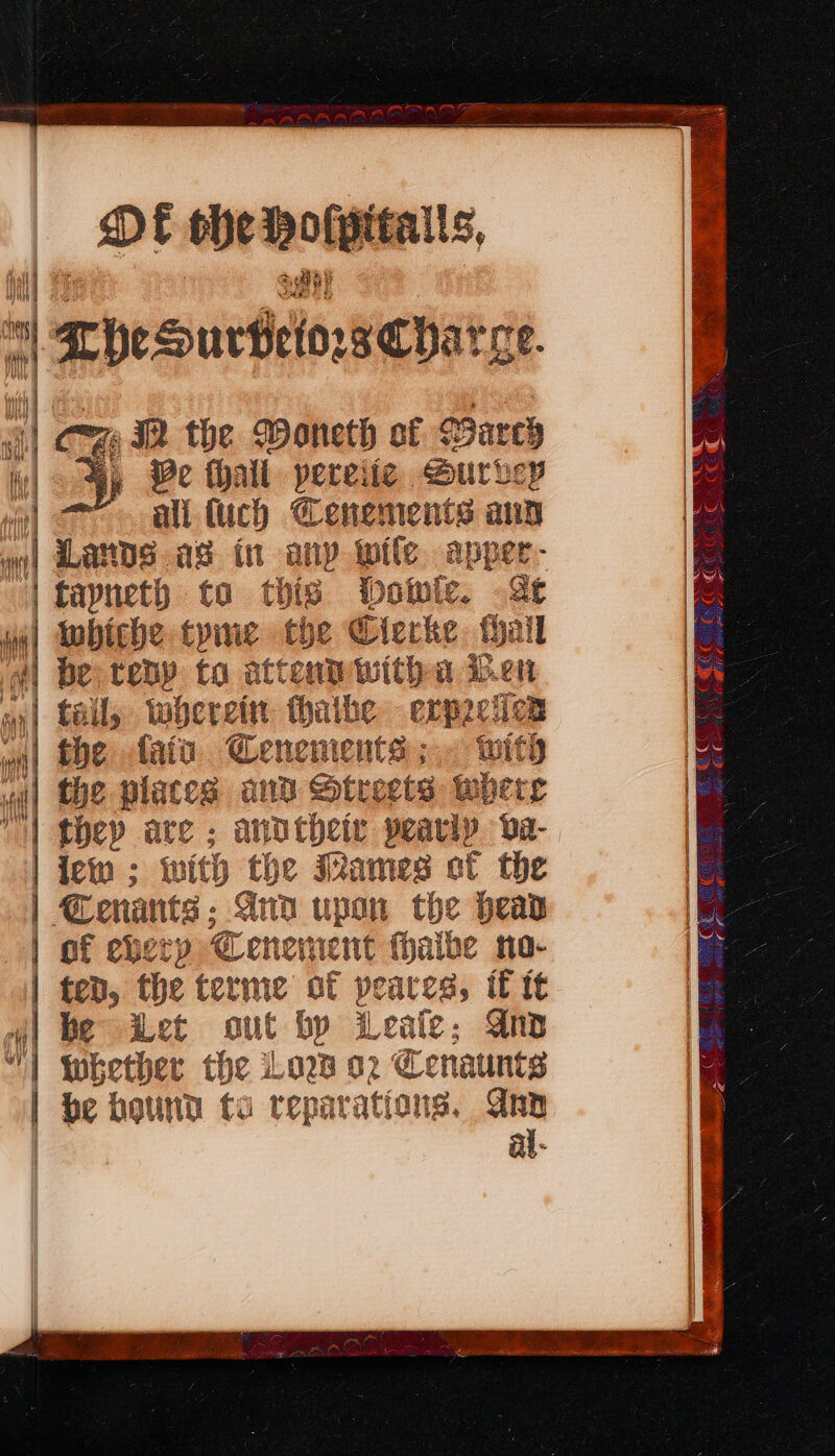 oe FR OE obe mofatinls, Ha al | Thesurtto; sCharge. Cz M the Woneth of Barcy o, Be thall pereiie Survey i \ ih Mf all fuch @enements aun ml Lands as itt nny wile app ier - | fayneth to this bowle. Se J Wwhithe tyne the Cierke fail @| be reap to attendwitha Ren ail tally whereitt thalbe exrpecien ] ff v wa) Oe fata Cenenents;,. with | they are ; anntheir pearly va- | iew ; with the WMames ef the . Tenants ; Gna upon the head &gt;| of enerp enewment fale no- | ten, the terme of peatess if it | be Let out by Leale; Ano “| wether the ios 02 cena | be hound ta reparations. Ann al- Sie aera eee