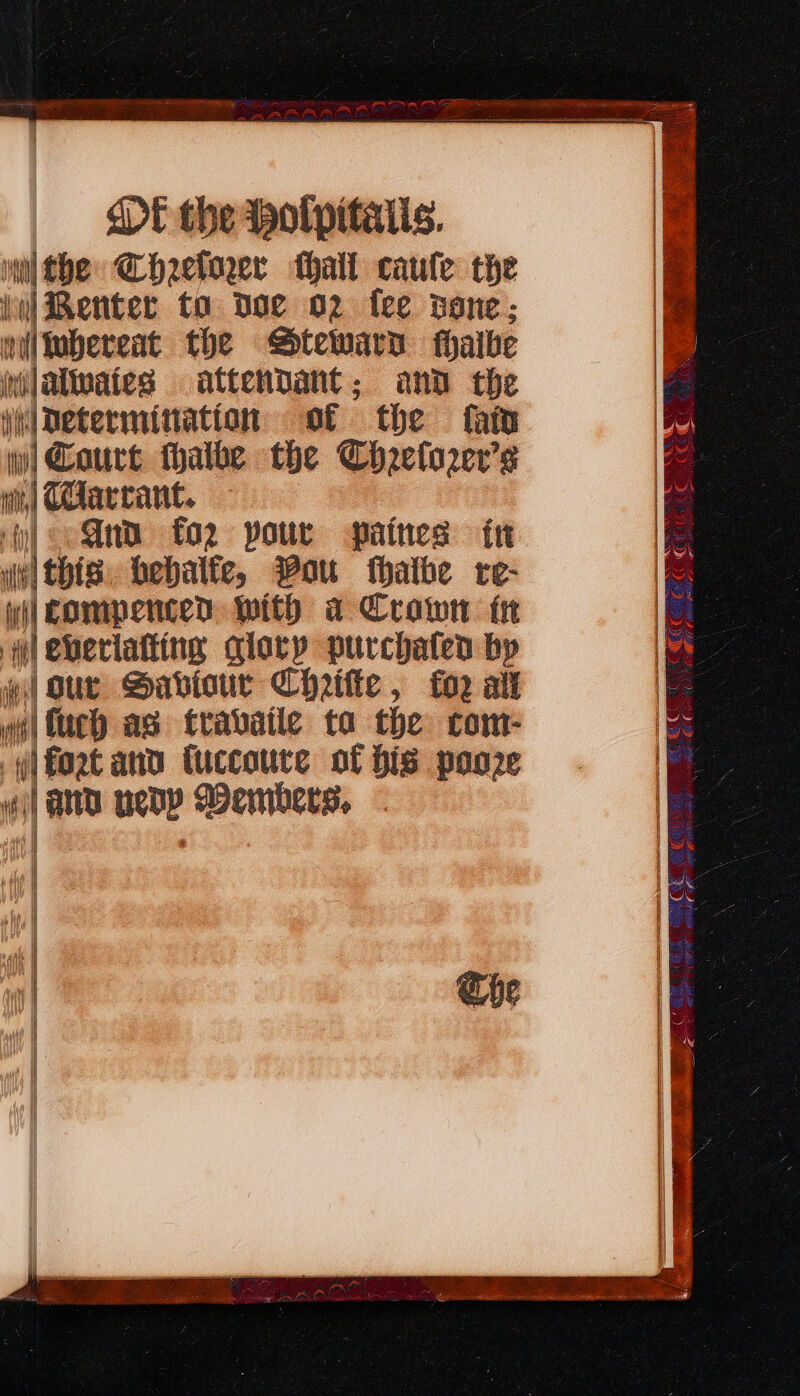 multhe Chaetorer hall caule the ii] Renter to Doe 02 fee nene; wiltubereat the Steward fhaibe uialiwaies attendant; and the iil Determination of the fat wi] Court thalke the Chrelo2er’s iit, Clarcant. plo Gnd fo2 pour paines it  \this. bebalfe, Pou hale re- yi] COMpenced With a Crown ir yl everiatting alory purchaten by wi] Our Sabiour Chritte , fo ali a} ac as ftrabvatle ta the com- ifort and fuccoure of bis pooze if | | a ueoP Members, i CEE Cet ated aaa ei stinls A EE Wy (aver CO &amp; sles « : ERIM: aig RNR we ie ECO RE f i) a Ge