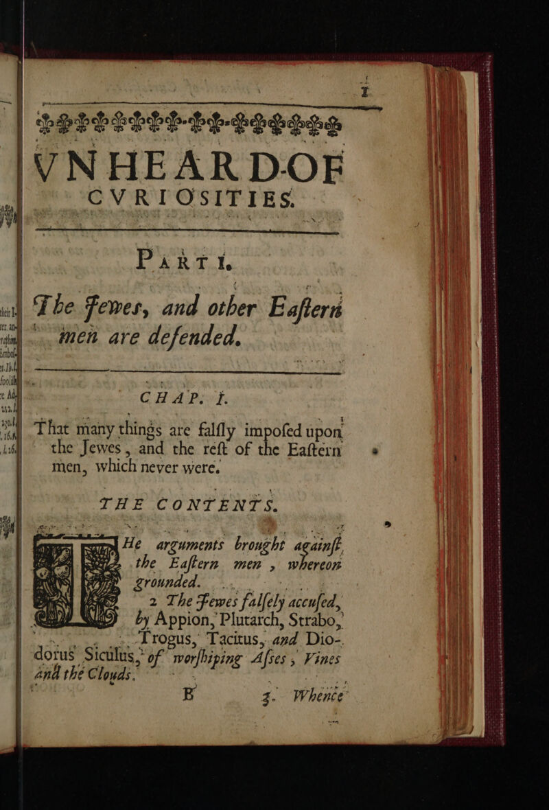 { VNHEARDOF CVRIOSITIES. à \ Ns. Lu betes ré erceemetnepase tae Ve Con Sans Sa ca De ele ET aR AS PAR OLE de ns = cacao ante Mish Sa ek Se SCT R ek at SSBC ESE Re Saw Part | The Fewes, and other Eafiern A. amen are defended. CHAP: f. La mess ees an M THE CONTENTS. aa ‘fe arguments brought againft, Se the Eaftern men , whereon Zrounded. Ze: 2 The Fees pre va Su) by Appion, Plutarch, Strabo, agi ees} aii Eon aur and Dio-. orus Siculus,.” of worflhiping Afses ; Vine | and the Clouds. I ping ie ee 14 B ee eal ee 4 ated AMES SHER Ad SR RME COST ere ee |