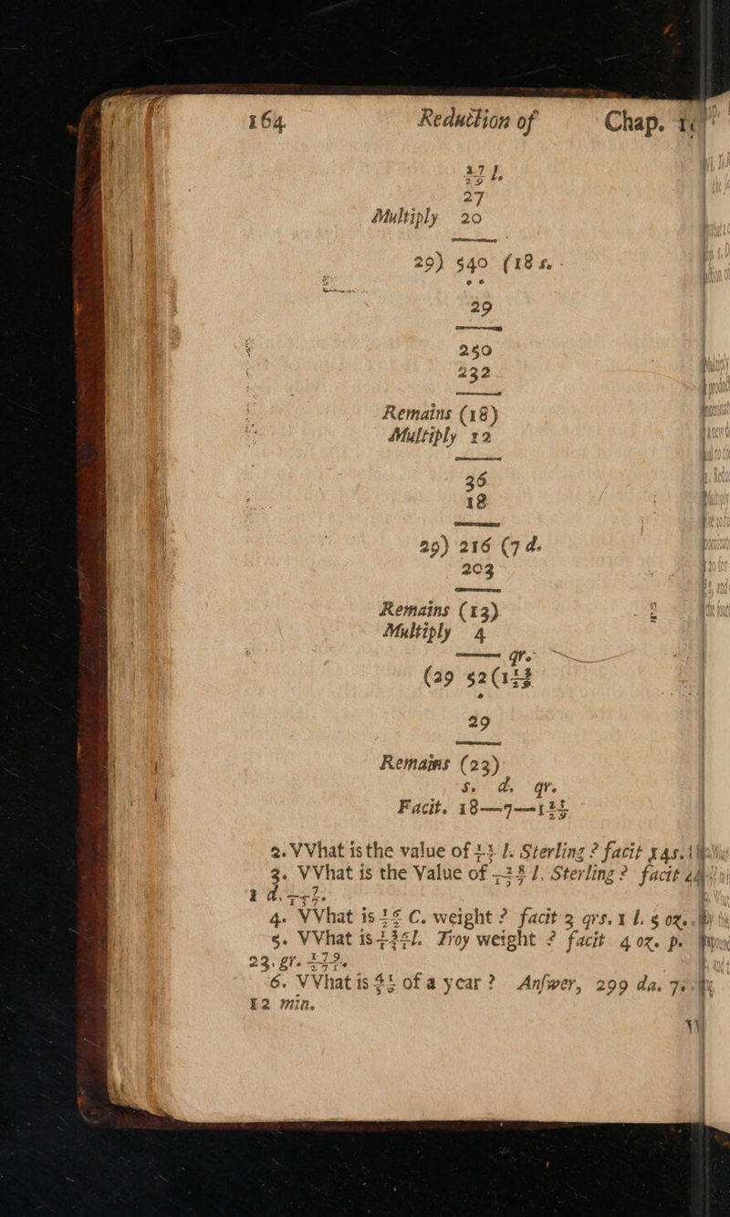 3:7 - Pa aT Mult iply 20 ome tte 29) $40 (185. - 29 250 232 Remains (18) hn Multiply 12 36 12 ee 29) 216 (7d. 203 Remains (13) Multiply 4 ey i ae) Pe (29 52033 29 Remaims (23) Ss d, Gre Facit. 18—97— 2s YI 4361. Troy weight ? facit 4 OZ Po Mipryy i, 1