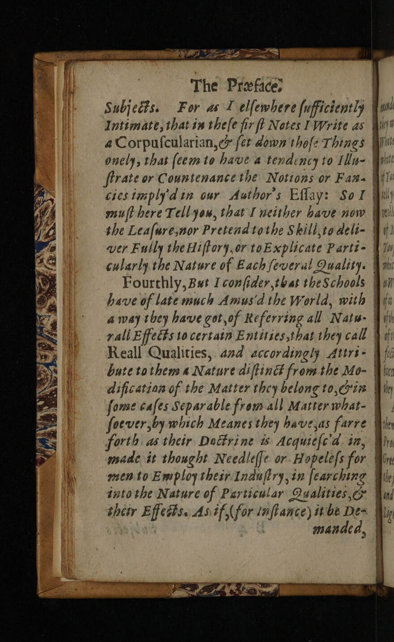 The Proeface? , Subjects. For as I elfewhere fufficiently qo cularly the Nature of Each feveral Quality. | fome cafes Separable from all Matter what- | foever,by which Meanes they have,as farre forth a their Dottrine is Acquiefc'a. in, made it thought Needlefe or Hopele{s for Ws into the Nature of Particular Qualities, | thew Effects. Anif,( for aftance) ibe De~ Bij | . manda, | EO EE