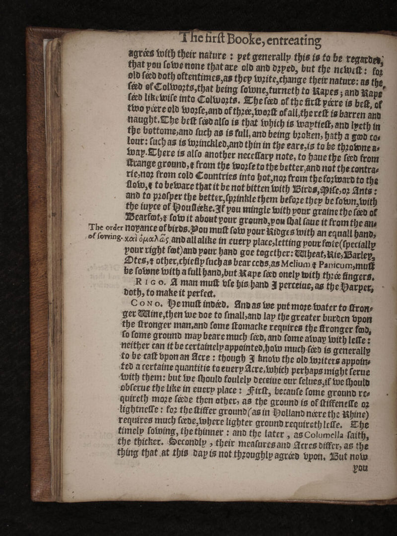 agrees fof# tfjeir nature: per generally ttys is to be tegstbes' Sr*!**!?®*”0* oio and fejped, but tty nefauft: foi ttyv to}ite3ttynge ttyir nature: as tty 25 i lC*f ? bcmS to mm j and mle too hfettoife into CoUuojts. mi)c(ecu of tiicfirff pare is htfl of ^Jfc,anooft^©5too?® ofaU.t&ereff isbmm m nangiwe bmmm is tbat mb is inapticff,ano tyctb in Iqm*rvSS? fmKai°iB fuI1, an0 beins b;oketh b3tb 3 to* imv rnJe « kfncfel*Mnd $«» in tty ear t,is to be ttyotone a* mp.mtyre is alfo another ncccffarp note, to tyuetty feeo from dSfrflm rni^°m ?• **&**&*•&*#* not tty contra^ n&no? from colo Countries into fjot^no;* from the foitoarc to tfeg bttoaro t&at it be not bitten Uiiff; Efr&f.&ifr.m ante • the ium'^m *«®W t&cp6c Colon,tof$ ^u u.f r.f te. ltLatl°“t!;°‘l': ®al fan* it from tfje on. t!QP8ttCCQibtft)&*39nn mniT fain »*»«*» __»>. . . <”'auaiuu> m *u*rppi3cC}icttttigpotttfQite(Cpcct3Ui pourrigty ffflt)anopotir band gee together: Wltyat,Vtie>)IBaclep mss* ottyr,ctyeGpfactyebearccbs}asMdiuJf Panicum, mutt fee Orione foftfe a fuUfeano,but,&ape fad onelp tottfe tbia tinkers♦ i? 1 ® °* ^ manmuff fefe feis feano 3 pcrceiuc, as tty harper, botfe, to mafee it perfect, J w y h c°No‘ femuftfadad, 3n6aoiiiepnfmo?etoaferfothroif^ get Spine,tfeen inc doe to ftnalI,ano lap tty greater burden boon ffee ftronger man,ana feme ftomacbe requires tty Wronger feed fo fome ground map beare muefe feed, ano fome aloap toitb hfte * ntittyv can ft fee eerfafoelp appointed,feofo mticfe fed is general^ to be callbponan ffere: tfeoogfe 3 bnofo tty olaimitersappoint :ft?* nrtaitteqtmitttie toeuerpZcre.mb pertypsmigtyfertte Ijttfe tfeemjfeutlDelfeould foulelp decetue our feloe0.1T toe Cbooid obterue tty like m eaerp place: Jftcft, feeraufe fome ground re« ot&et:’ 30 tbt stouttd 10 of fftffeneffe 02 Itgbtncffe: fo2 Jpe ttiffer grounb fas in Holland neere the Khine) required muefe faae3i»feere Itgfeter ground requireth Irffe. Wty fimefp fotairtg, ttyttynner: ano tty later, aocoiumd/a faith, tty tpicner. ©ccondip, tfeeir mcafureeand ^cred differ, as the fpfeig ffeaf jt ttys bap is nottptQugtyy agreed bpon. 313ut noin ' « ' po« s