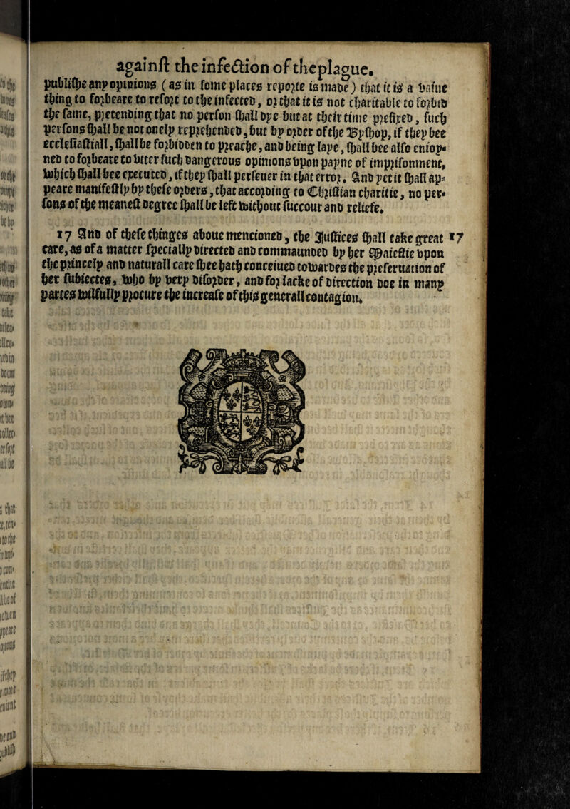 again# the infe&ion of theplaoue. pubiidje any opinions (as in fome places repose is mane) Latin's a name tfoingto fojbeare to refo?t to tljemfecccD, o? ttjat it is not charitable to fo?bib tbefamc, p/CtcnDingtljat no perton (ball bye but at tijcittmie pjefiyeD, fuc(j pnfons (ball be not onely repyebcobcD, but by ojber oftfje Jdydjop, if they bee ecclefialliall, (ball be fojbibbe n to p?rac&e, anb being lay e, (ball bee alfo entop. neo to fojbeare to btccrfucb Dangerous opinions bpon paync of tmpjifonment, toljicb (ball bee cyeiuteo, if they (bail petfeuer in tbat erro?. Sno yet it (bail ap= peare mamfeftly by tljefe ojoccs, tbat accoutring to Cb?itttan cljart tic, no peo fons of tbe mcanett begtec (ball be left toitbout fuccour anb reliefe* 17 9no of tbefe tbingea about mencioneo, tbe Suffices (ban take great *7 care, as of a matter (penally oirecteo anb commaunoco by ber spaieflie bpon tbe princely anb naturall care (bee batb conceiuea totoarbes tbe p?eferuat(on of bet fubiectes, toljo bp nerp bifo?ber, anbfo? farfee of mreetton Doe in manp partes totlfullp procure tbe wereafe of this generall contagion. a cu ?i t t-ojrjx * •. &:3 ah#Ti'kt’lVv. i#(»5 ■ ■ 1 ii* V* V* • i v’ ; f. v? * y J i4