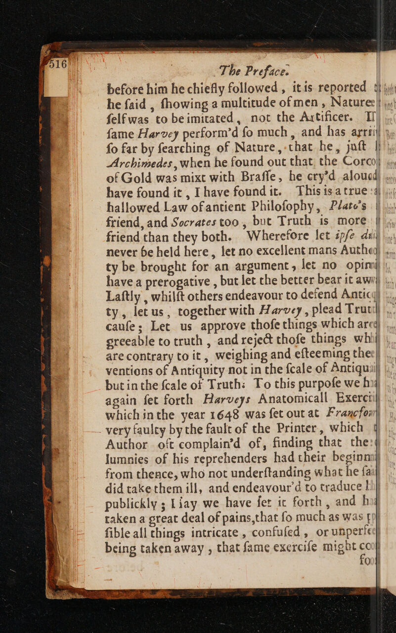 he faid , fhowing a multitude of men , Naturee} felfwas to beimitated , not the Axtificer. TI) hallowed Law ofantient Philofophy, Pélate’s friend than they both. Wherefore let zpfe ii arecontrary to it, weighing and efteeming the: ventions of Antiquity not in the fcale of Antiqu: whichinthe year 1648 was fet out at Fraxcfony Jumnies of his reprehenders had their beginni] from thence, who not underftanding what he faa) did take them ill, and endeavour d to traduce I| publickly ; Liay we have fet ic forth, and hog taken a great deal of pains,that fo much as was [| fible all things intricate , confufed , or unperte being taken away , that fame exercife might fe | Q