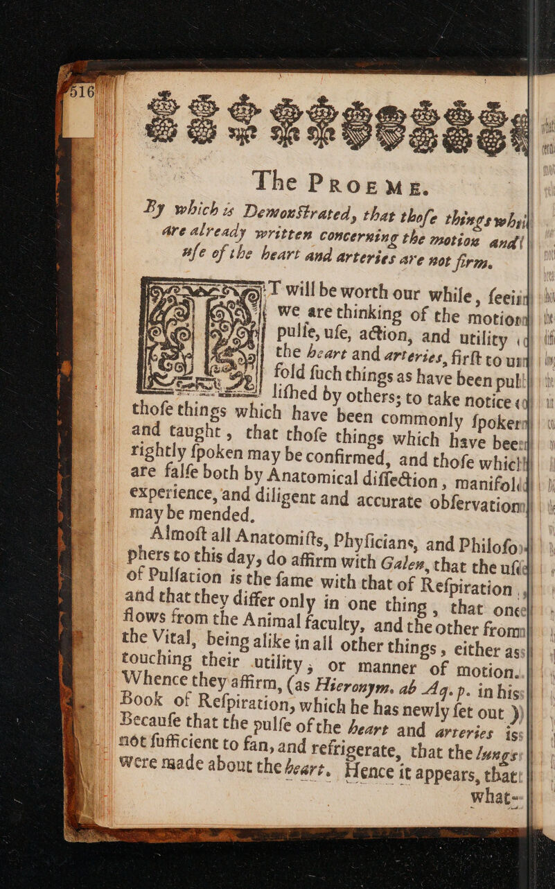 The Progemeg. By which is Demonstrated, thar thofe things whi dre already written concerning the motion andi Me of the heart and arteries are not firm. Age) | will be worth our while, {eeii Soy pulie, ufe, a@ion, and utility «« à fa xt the Scart and artertes, firft to un ag A - fold fuch things as have been pul nu 3i Jieiscdbei o ed M | V^ smmaon NEWS etc: thofe things which have been co are falfe both by Anatomical diffe&amp;ion , manifol, experience, and diligent and accur may be mended, | aod that they differ only in one thing , that one | flows from the Animal faculty, and the other from the Viral, being alike inall other things, either as | touching their utility , Book of Refpiration, | Becaufe that the pulfe | nót fufficient to fan, an were made about the 2 which he has newly fet out )) ofthe heart and arteries is: d refrigerate, that the /us sert. Hence it appears, that acre {SACO M whee. 1 Ba | [UM 1) an 1 1 | { 4 ) 1 i | | | |