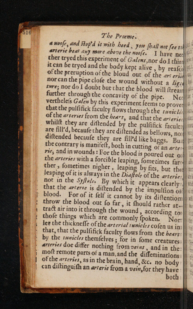not in the Syffele. By which it appears clearly lee the thickneffe ofthe arterial tunicles cofen us in that, that the pulfifick faculty flows from the beart by the tnicles themfelves ; for in fome creatures can diítinguifh an arterie from a vein,for they have S ES EE REEL ig HS ES 3. &gt; mcn ——— — PR pni ip